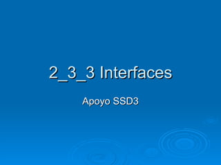 2_3_3 Interfaces Apoyo SSD3 