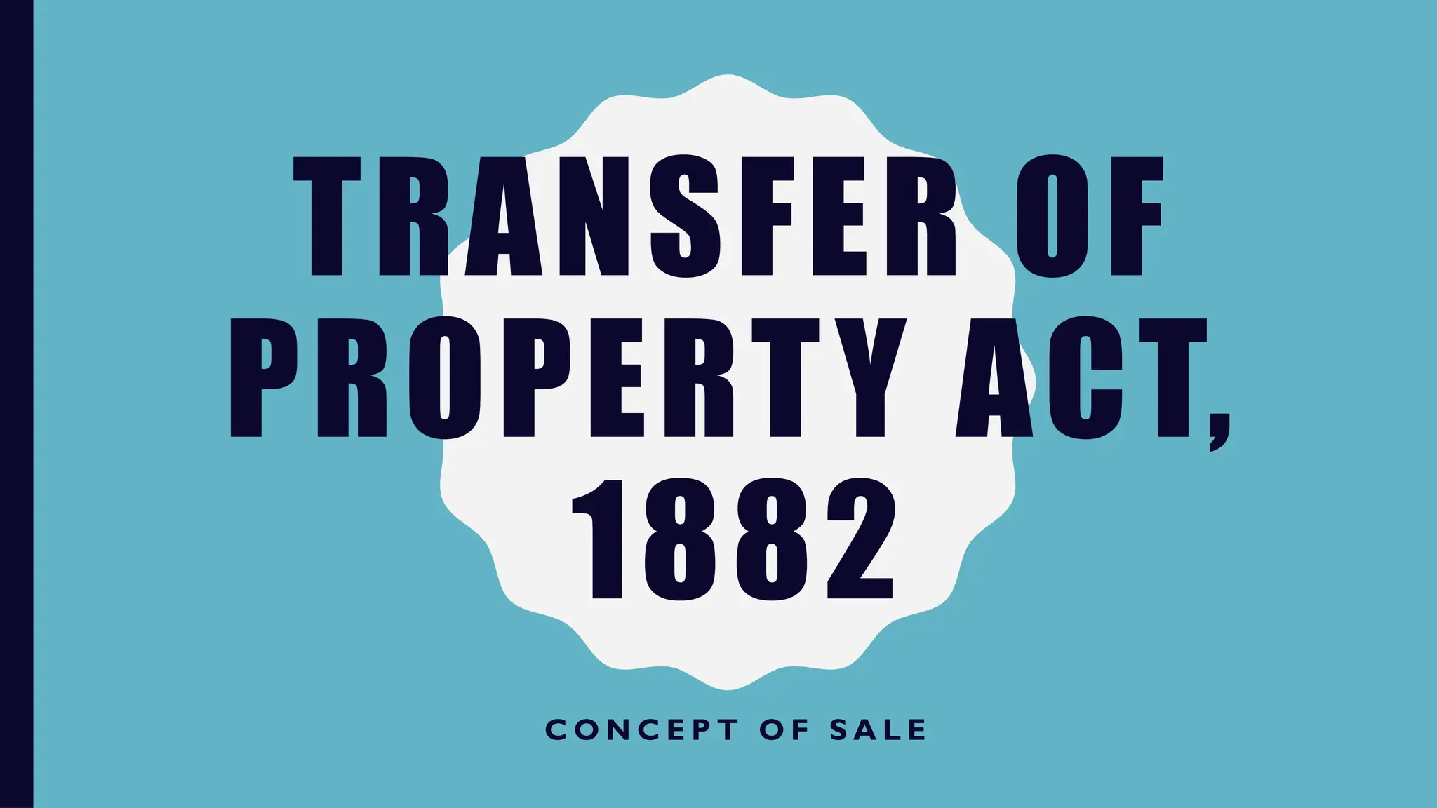 TRANSFER OF
PROPERTY ACT,
1882
C O N C E P T O F S A L E
 
