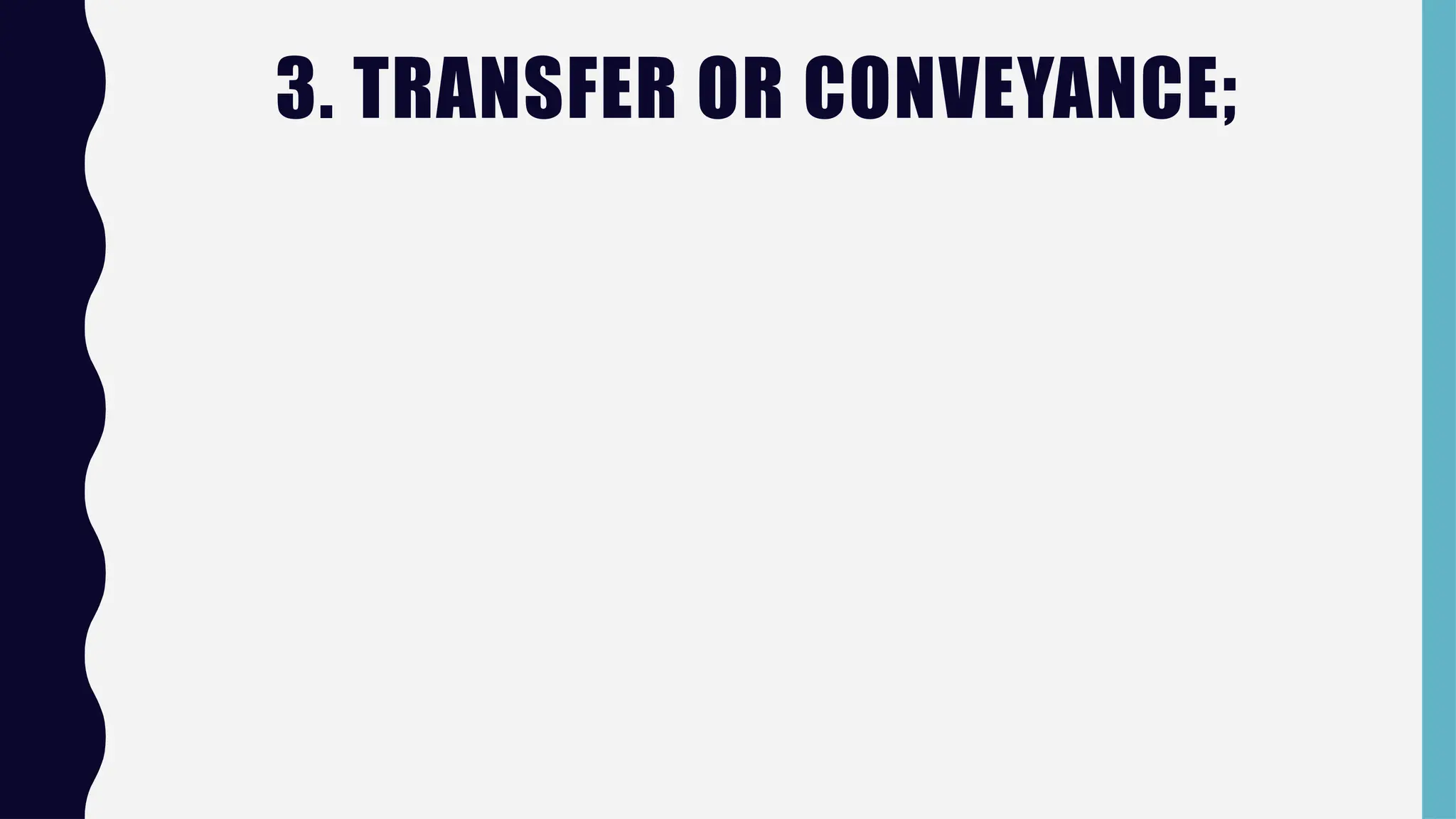 3. TRANSFER OR CONVEYANCE;
 
