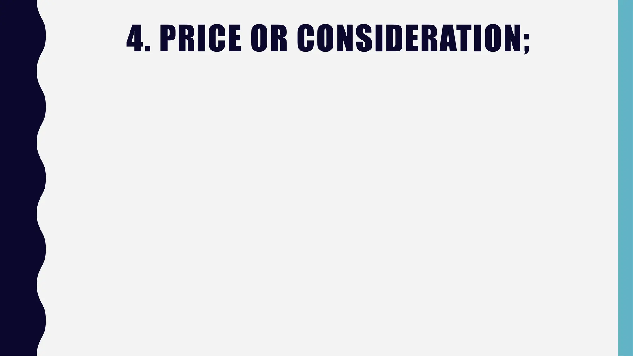 4. PRICE OR CONSIDERATION;
 