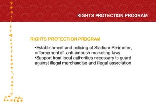 RIGHTS PROTECTION PROGRAM RIGHTS PROTECTION PROGRAM FOR HOST CITY CAPE TOWN FIFA WORLD CUP SOUTH AFRICA 2010  Establishment and policing of Stadium Perimeter,  enforcement of  anti-ambush marketing laws Support from local authorities necessary to guard  against illegal merchandise and illegal association 