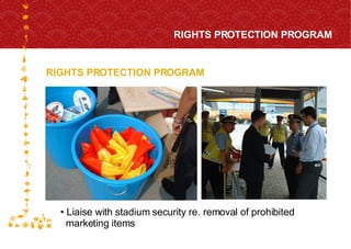 RIGHTS PROTECTION PROGRAM RIGHTS PROTECTION PROGRAM Liaise with stadium security re. removal of prohibited  marketing items 