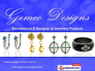 Manufacturer & Designer of Jewellery Products




© Gemco Designs, All Rights Reserved

          www.gemco-designs.com
 