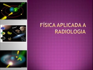 234113020-Fisica-Aplicada-a-Radiologia.ppt