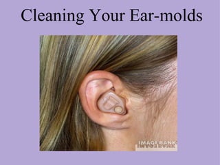 Cleaning Your Ear-molds 