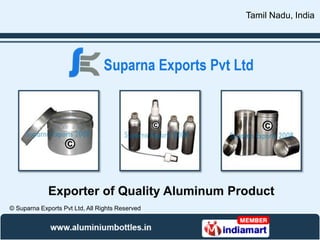 Tamil Nadu, India




             Exporter of Quality Aluminum Product
© Suparna Exports Pvt Ltd, All Rights Reserved
 