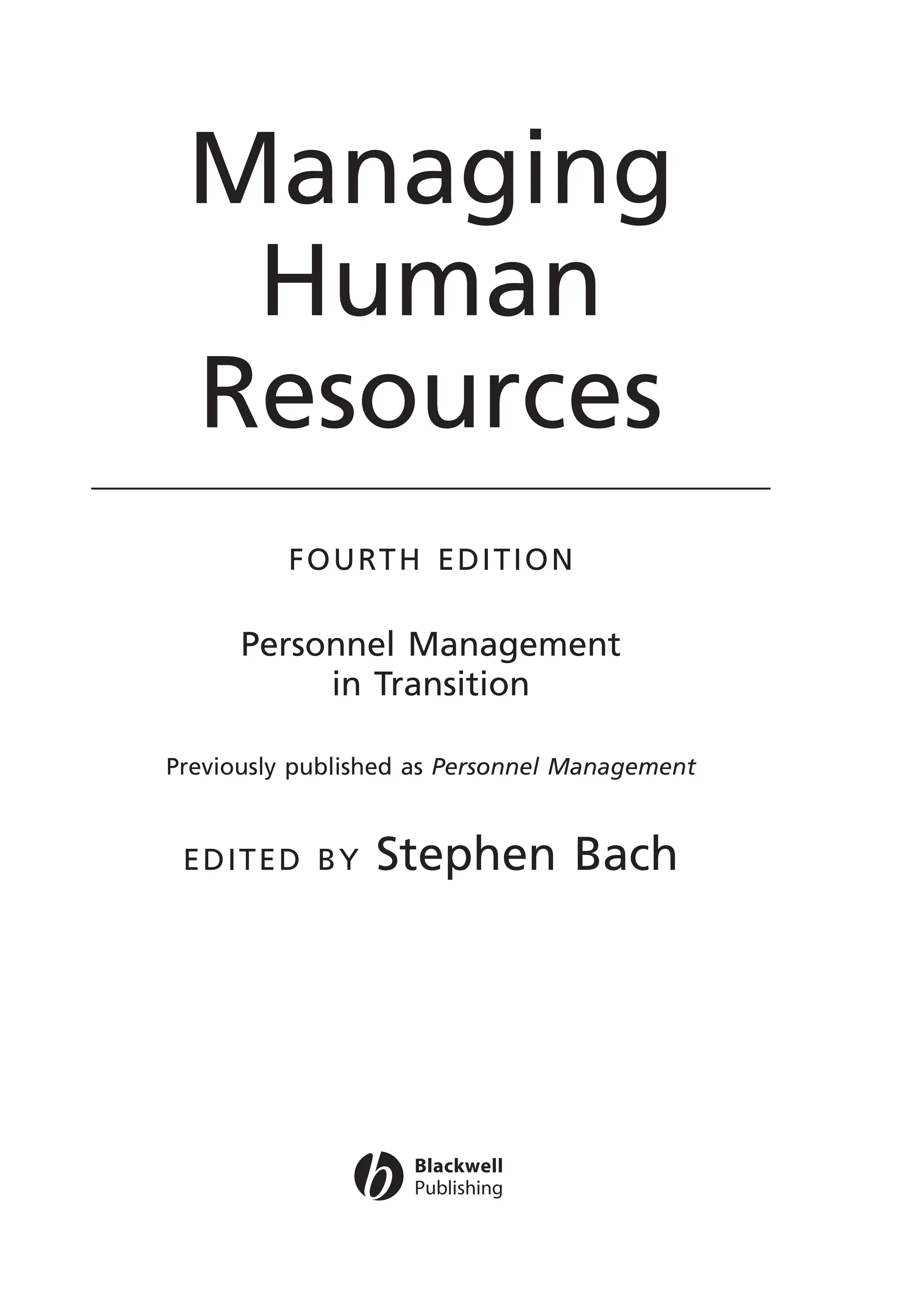 Managing
Human
Resources
FOURTH EDITION
Personnel Management
in Transition
Previously published as Personnel Management
EDITED BY Stephen Bach
MHRA01 15/09/2005 10:49 Page iii
 