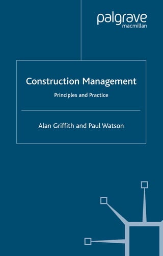 Alan Griffith and Paul Watson
Construction Management
Principles and Practice
 