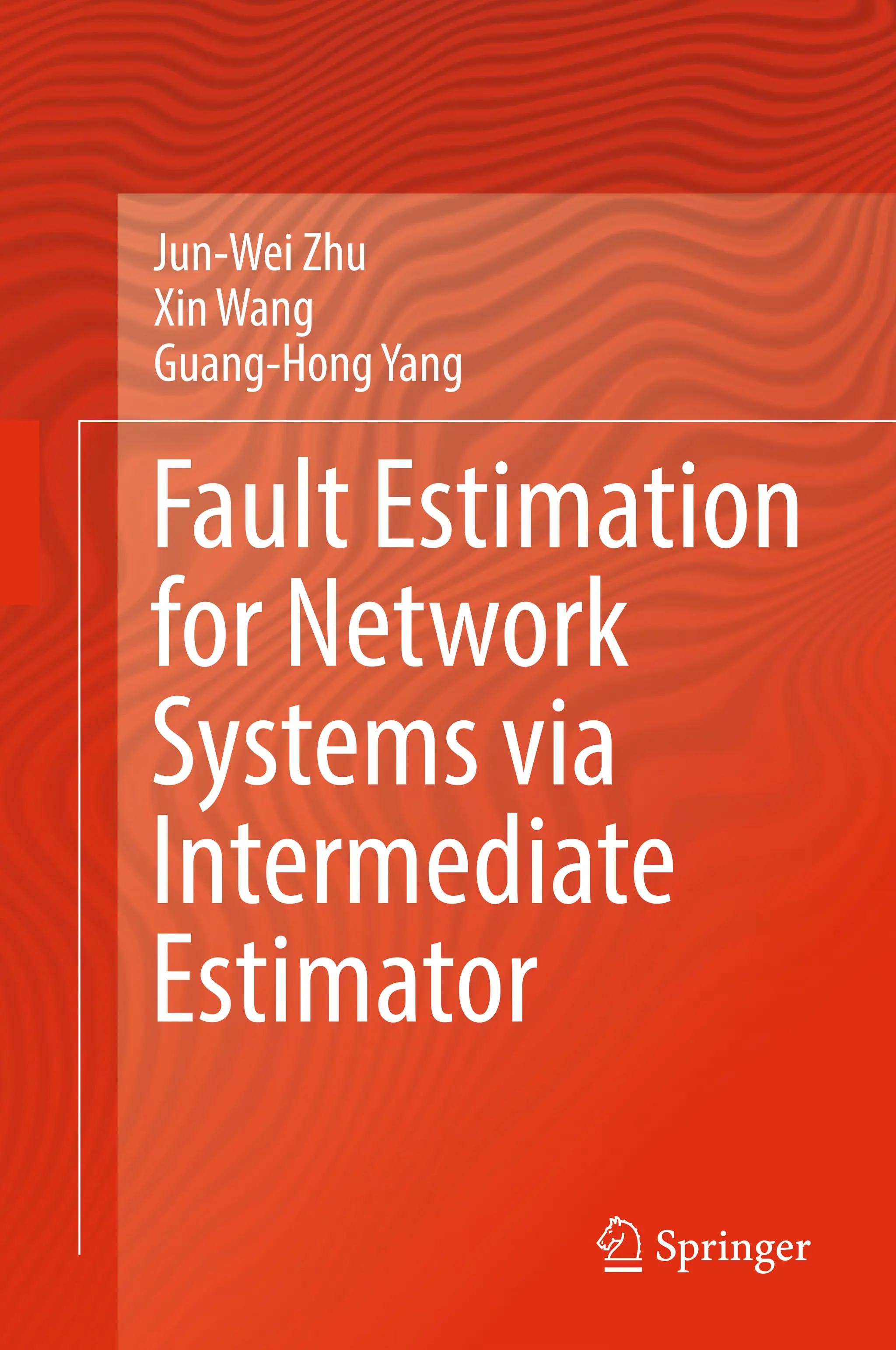 Jun-Wei Zhu
XinWang
Guang-HongYang
Fault Estimation
for Network
Systems via
Intermediate
Estimator
 