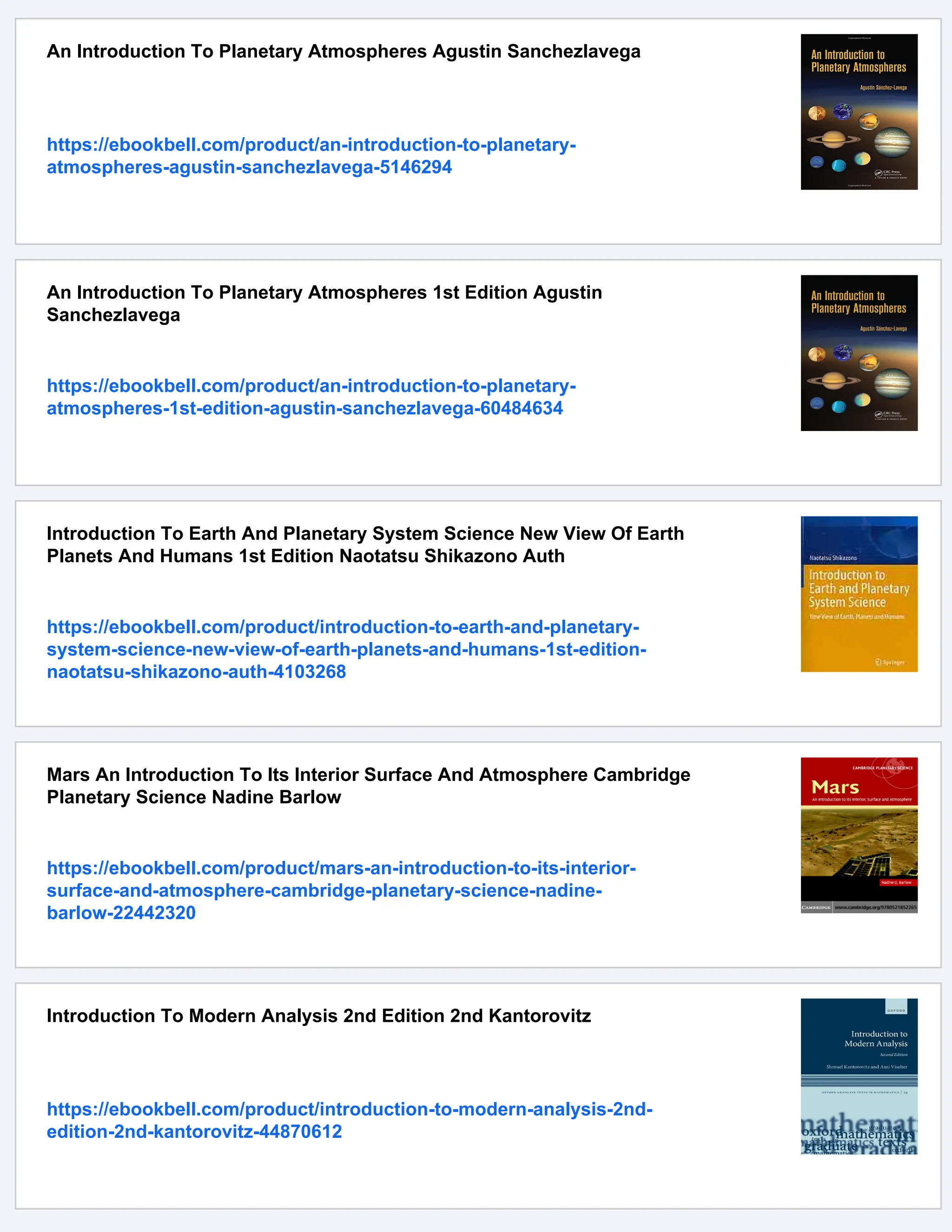 An Introduction To Planetary Atmospheres Agustin Sanchezlavega
https://ebookbell.com/product/an-introduction-to-planetary-
atmospheres-agustin-sanchezlavega-5146294
An Introduction To Planetary Atmospheres 1st Edition Agustin
Sanchezlavega
https://ebookbell.com/product/an-introduction-to-planetary-
atmospheres-1st-edition-agustin-sanchezlavega-60484634
Introduction To Earth And Planetary System Science New View Of Earth
Planets And Humans 1st Edition Naotatsu Shikazono Auth
https://ebookbell.com/product/introduction-to-earth-and-planetary-
system-science-new-view-of-earth-planets-and-humans-1st-edition-
naotatsu-shikazono-auth-4103268
Mars An Introduction To Its Interior Surface And Atmosphere Cambridge
Planetary Science Nadine Barlow
https://ebookbell.com/product/mars-an-introduction-to-its-interior-
surface-and-atmosphere-cambridge-planetary-science-nadine-
barlow-22442320
Introduction To Modern Analysis 2nd Edition 2nd Kantorovitz
https://ebookbell.com/product/introduction-to-modern-analysis-2nd-
edition-2nd-kantorovitz-44870612
 