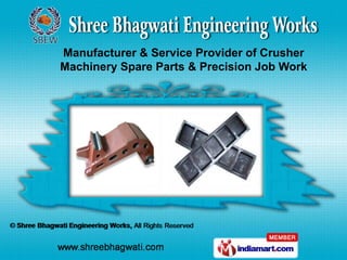 Manufacturer & Service Provider of Crusher
Machinery Spare Parts & Precision Job Work
 