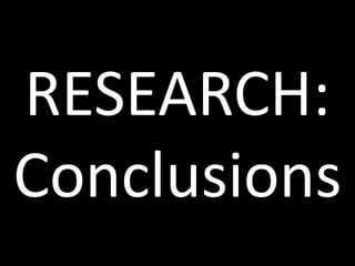 RESEARCH:
Conclusions
 