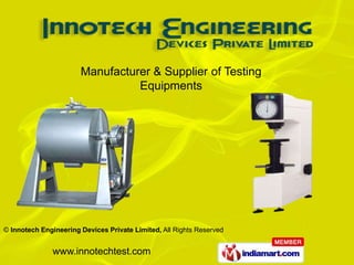 Manufacturer & Supplier of Testing
                                 Equipments




© Innotech Engineering Devices Private Limited, All Rights Reserved


              www.innotechtest.com
 