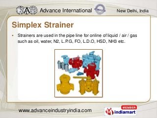 Advance International                      New Delhi, India


Simplex Strainer
 Strainers are used in the pipe line for o...
