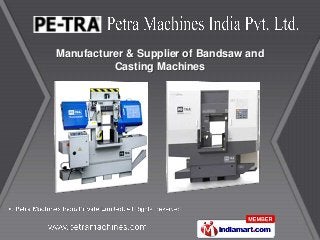 Manufacturer & Supplier of Bandsaw and
          Casting Machines
 