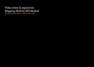 Vídeo sobre la exposición
Mapping Madrid, IED Madrid
¡Pincha en la imagen y disfruta del vídeo!
 