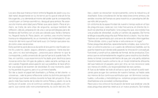 Santiago Miranda




Los seis días que transcurrieron entre la llegada de Jasón a su ciu-    lias y Jasón se necesitan recíprocamente, como la industria y el
dad natal, despertando en su tío terror por lo que el oráculo le ha-    diseñador. Esta consideración de las relaciones entre ambos y de
bía sugerido, y su demanda al mismo del poder que le correspondía,      sendas visiones del tiempo es para nosotros un paradigma del de-
constituyen un tiempo asimétrico, desigual para ambos. No avan-         sarrollo del proyecto.
za a la misma velocidad para Pelias que para Jasón. Para el pri-        Un síntoma de la especificidad de nuestro tiempo está en el tipo
mero, se trata de seis días de angustia, aunque también de              de pregunta que, cada vez con más frecuencia, el cliente (la in-
reflexión, cálculo, preparación de una o varias estrategias para de-    dustria) plantea al diseñador. Una pregunta que, escondida tras
fenderse del hombre con un solo pie calzado que, tarde o tempra-        una prueba de idoneidad, oculta un cambio de papeles. De forma
no, llegará hasta él. Para Jasón, en cambio, ese mismo tiempo           análoga a aquella pregunta que Pelias lanzó a Jasón, hoy los dise-
transcurre relajadamente, es un momento de contemplación y ad-          ñadores son apremiados por una serie de reiterados interrogantes:
miración del reino que al final será suyo. Un tiempo que pasa rau-      “Dime dónde, cómo y qué harías si estuvieras en mi lugar”.
do como unas vacaciones.                                                Estas preguntas abiertas, aparentemente simples, que nunca for-
Esta asimetría será decisiva durante el encuentro clarificador en-      man un entorno preciso o un cuadro de referencia medible, son la
tre tío y sobrino. Jasón, seguro, altanero y agresivo –tiene dos lan-   puerta maestra por donde está pasando la innovación conceptual,
zas, pero no dos estrategias–, presiona para obtener lo que le          funcional y constructiva, además de formal, de los productos. Cre-
corresponde, y está convencido de que la fuerza lo puede todo. Pe-      emos que es extremadamente negativo para nosotros los diseña-
lias, en cambio, cuya experiencia le ha dado gran destreza para         dores no tomar conciencia del hecho de que, por una parte, estamos
moverse entre las intrigas de palacio, sabe sacarle ventaja a Ja-       transformando nuestro entorno de un modo totalmente diferente
són cuando, fingiendo preocupación por sus súbditos, le hace afron-     del que había en el pasado; pero por otra, se nos reconoce cada
tar una especie de examen de idoneidad. En ese momento Jasón            vez menos el crédito y la responsabilidad de ese cambio.
no ha perdido la guerra, pero sí su primera batalla.                    A fuerza de hablar de todo el esfuerzo que la industria está reali-
Sin dar a Jasón el papel del diseñador y a Pelias, el del cliente –o    zando para acoger los cambios de nuestro tiempo, se habla cada
viceversa–, vale la pena reflexionar sobre la distinta percepción       vez menos de los continuos estímulos que –en términos concep-
del tiempo que tienen ambos durante la fase del proyecto. El as-        tuales, culturales y metodológicos– estamos proporcionando los
pecto más fascinante de la relación entre Pelias y Jasón no es la       diseñadores a la sociedad contemporánea.
lucha por el poder, sino el continuo cambio de papeles y el com-        Hace poco nos vimos en la situación de tener que analizar una de
partir, aun siendo sólo instrumentalmente, la visión del otro. Pe-      esas preguntas abiertas relativa a un nuevo producto. Se trataba

                                 36                                                                     37
 