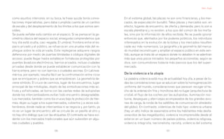 Marc Augé




como asuntos interiores; en su boca, la frase quizás tenía conno-      En el sistema global, las plazas no son sino financieras, y los mer-
taciones imperialistas, pero daba cumplida cuenta de un cambio         cados, de especulación bursátil. Tales plazas y mercados son, en
de escala y del desplazamiento de los límites a los que somos sen-     efecto, lugares de encuentro, de oferta y demanda; pero lo son a
sibles.                                                                escala planetaria y no existen, a los ojos del común de los morta-
Se puede señalar este cambio en el espacio. Si se piensa en la ge-     les, sino por la información de ellos recibida. No se puede ignorar
ometría clásica del espacio social, enseguida comprendemos que         entonces que, alentados por los poderes públicos, los individuos
hoy día está oculta, casi negada. El umbral, frontera entre el es-     interesados en la evolución de la bolsa y los mercados resulten
pacio privado y el público, se refuerza en una prueba más del re-      cada vez más numerosos. La geografía y la geometría del merca-
pliegue sobre la vida privada. Este replegarse adquiere rasgos         do mundial reconstruyen y amplían el espacio público en este sen-
defensivos por medio de puertas blindadas o códigos digitales de       tido, aunque se trata de un espacio donde no debaten ni se adentran
acceso; puede llegar hasta establecer fortalezas protegidas por        más que unos pocos iniciados: los pequeños accionistas, según se
puentes levadizos electrónicos, barrios privados, incluso ciudades     dice, son consumidores todavía más pasivos que los del super-
privadas desde donde se puede establecer comunicación con la           mercado.
tierra entera, pero no con barrios o ciudades vecinas. En Latinoa-
mérica, por ejemplo, resulta fácil ver la confrontación entre ricos    De la violencia a la utopía
que se enriquecen y pobres que se empobrecen. La geometría de-         La palabra violencia está muy de actualidad hoy día, a pesar de to-
viene símbolo. El cruce de caminos, lugar de los encuentros, lugar     das las consideraciones que se aduzcan sobre la homogeneización
principal de las mitologías, objeto de las simbolizaciones más ac-     uniforme del mundo, consideraciones que parecen recoger el he-
tivas y sofisticadas, se borra con las vastas redes de autopistas      cho de la ordenación fría y monótona del no-lugar (arquitectura de
donde los intercambiadores evitan todo encuentro desagradable.         cristal, el flujo de los coches por las autopistas, iluminación noc-
Los mercados, también como los cruces bajo la protección de Her-       turna, despegues y aterrizajes acompasados de los grandes avio-
mes, dejan su lugar a los supermercados, cubiertos y a veces sub-      nes de carga, la ronda de los satélites de comunicación alrededor
terráneos, donde nada se intercambia ni se negocia y, por tanto, ya    del globo). En contraste, violencias de todo tipo: violencia urbana
no es un lugar de encuentro; allí se circula de un pasillo al otro y   (hay un alto índice de asesinatos entre los habitantes más desfa-
no hay otro diálogo que con las etiquetas. El contraste se hace evi-   vorecidos de las megalópolis), violencia incomprensible desde el
dente con los mercados tradicionales que aún subsisten en algu-        exterior en un buen número de países pobres, violencia religiosa,
nas ciudades y pueblos.                                                violencia integrista, nacionalista, racista, violencia del sistema

                                120                                                                    121
 