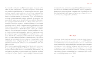 Marc Augé




Y a modo de conclusión, resulta innegable que el mundo se define        neroso con la vida, no conoce una auténtica solidaridad ni, en con-
cada vez más como escena o espectáculo, algo que ya señalaron           secuencia, una verdadera realidad habitable, ni mitos ni símbolos.
con pasión y furia intelectual los situacionistas; asimismo, repre-     Necesitamos entonces dibujar sobre algo más firme, pero con una
senta un aspecto muy preciado para los políticos –cuyos partidos        ductilidad análoga a la de la arena, figuras que indiquen lo contra-
ofrecen su propia señal de televisión en algunos lugares– y para        rio, formas del sueño posible y del deseo.
esos actores inhumanos, los terroristas, cuyas acciones se sin-
cronizan con los horarios de máxima audiencia. Sin embargo, este
espectáculo que antes se ejemplificaba por medio de Disneylan-
dia, la progresiva banalización de las culturas particulares para su
posterior conversión en parque temático o paraíso turístico, tiene
semejante potencia debido a que previamente está inserto en nues-
tras mentes y cuerpos, en nuestros hogares. Tal vez la única solu-
ción sea replantearnos el diseño del espacio público y de la política
para que incluyan algunas constantes imprescindibles no ya para
la simple convivencia, sino para una auténtica vida buena, la pro-
pia de la polis según Aristóteles (¿podremos citar de nuevo a este
autor después de su más que posible banalización cinematográfi-                                          Marc Augé
ca?). Así, cierto legado de generaciones anteriores o las posibili-
dades de las futuras podrán echar raíces en el presente y no trazar     Antropólogo. Ha sido director de estudios en la École des Hautes Études en
improbables líneas de fuga sin punto de encuentro, algo tan grato       Sciences Sociales y posteriormente presidente de la misma (1985-1995). Afri-
para los revisionistas de la historia o los perpetradores de la peor    canista de formación, pasó a orientar sus estudios hacia los problemas del
ciencia-ficción.                                                        mundo contemporáneo. De sus trabajos cabría destacar El viajero subterráneo:
Estos nuevos espacios públicos y políticos habrán de tener en cuen-     un etnólogo en el metro (1987), Los “no lugares” espacios del anonimato: una
ta los imaginarios particulares, limitados, pero por sí mismos no       antropología de la modernidad (1993), Hacia una antropología de los mundos
pueden constituirse en el único fundamento de la hipotética –y de       contemporáneos (1995), El sentido de los otros: actualidad de la antropología
manera tan necesaria en nuestro sangriento presente– sociedad           (1996), Diario de guerra. El mundo después del 11 de septiembre (2002), El tiem-
mundial del mañana. Nuestro mundo, este planeta pequeño y ge-           po en ruinas (2003) y ¿Por qué vivimos? (2004).

                                 124                                                                          125
 