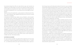 Alan Neumarkt




tucional de Argentina. Pero en este último caso, tan reciente, la      tar la fuga masiva de fondos del sistema financiero que se estaba
magnitud y la masividad con que la crisis afectó a todos los estra-    produciendo desde semanas atrás. Los motivos pueden haber sido
tos sociales, la convierte en la “peor” de la historia argentina. Si   varios, pero podemos destacar los últimos cuatro o cinco años de
es que la comparación con crisis anteriores tuviera alguna impor-      recesión dentro de una economía de anclaje fijo al dólar sumado
tancia.                                                                al aumento de la tasa de desempleo, la violencia urbana y funda-
Sobrevivimos al hundimiento –para ponerlo en términos de Tita-         mentalmente problemas políticos del propio gobierno y de la opo-
nic– y aquí estamos. Nos queda la reconstrucción. No es un tema        sición. El 19 de diciembre de ese año el pueblo tomó las calles y se
menor. Es un desafío.                                                  dirigió a la sede administrativa del gobierno en la simbólica Plaza
Los países se transforman, están vivos y el diseño –como discipli-     de Mayo, en el centro de la ciudad de Buenos Aires, manifestando
na cultural, social, comercial e industrial– se transforma dentro de   su descontento golpeando cacerolas.
ellos. El accionar de sus diseñadores, de sus consumidores, de sus     La transformación popular de un objeto cotidiano para la cocción
instituciones académicas, va produciendo esta transformación a         de alimentos en un sonoro y estridente instrumento de percusión
la par de los cambios sociales, y participan de ellos. Pero esto no    no debe interpretarse como una simple operación de cambio de
debe verse como un problema: la capacidad de transformación, de        función. Aunque ha habido antecedentes en otros países vecinos,
variar, de adaptarse, de mutar, es la esencia misma de la acción       la magnitud del hecho en una ciudad de la escala urbana de Bue-
del diseño. No es poca cosa intentar interpretar esta realidad ac-     nos Aires lo ha convertido en un acto simbólico que adquiere su
tual y proponer soluciones e ideas de futuro; aunque a fin de no       propio sustantivo. Se podría establecer una relación sobre este he-
exagerar, ya que la historia y la actualidad del mundo nos presen-     cho tal como plantea Tomás Maldonado en El diseño industrial re-
ta lamentablemente numerosos casos más graves de guerras y de-         considerado cuando comenta la mirada de Walt Whitman sobre la
vastaciones varias, la crisis de Argentina es un caso particular       locomotora: “…emblem of motion and power”.
para ser analizado. El futuro del diseño local y el de nuestra so-     La cacerola ha adquirido su propia poética y no parece casual que
ciedad caminan interrelacionados.                                      sea este objeto y no otro el que el saber popular haya designado
                                                                       como identificación. Estamos en uno de los principales países con
La historia reciente                                                   industria agrícola y ganadera, donde se producen y exportan ali-
El 1 de diciembre de 2001, los gobernantes argentinos en funciones     mentos para el mundo entero. Al mismo tiempo, un apreciable por-
confiscaron todos los depósitos bancarios dentro de un “corrali-       centaje de la población tiene problemas alimentarios. Dicho más
to”, un sistema de restricción de movimientos de dinero, para evi-     directamente: pasa hambre.

                                174                                                                    175
 