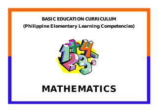 BASI C EDUCATI ON CURRI CULUM
(Philippine Elementary Learning Competencies)




       MATHEMATICS
 