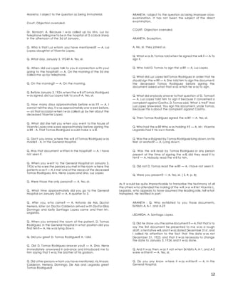 12
Araneta: I object to the question as being immaterial.
Court: Objection overruled.
Dr. Bonoan: A. Because I w as called up by M rs. Luz by
telephone telling me tobe in the hospital at 3 o'clock sharp
in the afternoon of the 3d of January.
Q. Who is that Luz w hom you have mentioned? — A. Luz
Lopez, daughter of Vicente Lopez.
Q. What day, January 3, 1924? A. Yes, sir.
Q. When did Luz Lopez talk to you in connection w ith your
going to the hospital? — A. On the morning of the 3d she
called me up by telephone.
Q. On the morning? — A. On the morning.
Q. Before January 3,1924,w hen the w ill of Tomas Rodriguez
w as signed, did Luz Lopez talk to you? A. Yes, sir.
Q. How many days approximately before w as it? — A. I
cannot tell the day,it w as approximately one w eek before,
— on that occasion w hen I w as called up by her about the
deceased Vicente Lopez.
Q. What did she tell you w hen you w ent to the house of
Vicente Lopez one w eek approximately before signing the
w ill? - A. That Tomas Rodriguez w ould make a w ill.
Q. Don't you know w here the w ill of Tomas Rodriguez w as
made? - A. In the General Hospital.
Q. Was that document w ritten in the hospital? — A. I have
not seen it.
Q. When you w ent to the General Hospital on January 3,
1924,w ho w ere the persons you met in the room w here the
patients w as ? — A. I met one of the nieces of the deceased
Tomas Rodriguez, M rs. Nena Lopez and Dna. Luz Lopez.
Q. Were those the only persons? — A. Yes, sir.
Q. What time approximately did you go to the General
Hospital on January 3d? — A. A quarter to 3.
Q. After you, w ho came? — A. Antonio de Asis, Doctor
Herrera, later on Doctor Calderon arrived w ith Doctor Elias
Domingo and lastly Santiago Lopez came and then M r.
Legarda.
Q. When you entered the room of the patient, D. Tomas
Rodriguez, in the General Hospital in w hat position did you
find him?— A. He w as lying dow n.
Q. Did you greet D. Tomas Rodriguez? A. I did.
Q. Did D. Tomas Rodriguez answ er you? — A. Dna. Nena
immediately answ ered in advance and introduced me to
him saying that I w as the brother of his godson.
Q. Did other persons w hom you have mentioned,viz,M essrs.
Calderon, Herrera, Domingo, De Asis and Legarda greet
Tomas Rodriguez?
ARANETA: I object to the question as being improper cross-
examination. It has not been the subject of the direct
examination.
COURT: Objection overruled.
ARANETA: Exception.
A. No, sir, they joined us.
Q. What w as D. Tomas told when he signed the will.? — A. To
sign it.
Q. Who told D. Tomas to sign the w ill? — A. Luz Lopez.
Q. What did Luz Lopez tell Tomas Rodriguez in order that he
should sign the w ill? — A. She told him to sign the document;
the deceased Tomas Rodriguez before signing the
document asked w hat that w as w hich he w as to sign.
Q. What did anybody answ er tothat question of D. Tomas?
— A. Luz Lopez told him to sign it because it concerned a
complaint against Castito. D. Tomas said, 'What is this?" And
Luz Lopez answ ered, 'You sign this document, uncle Tomas,
because this is about the complaint against Castito.
Q. Then Tomas Rodriguez signed the w ill? — A. Yes, sir.
Q. Who had the w ill? Who w as holding it? — A. M r. Vicente
Legarda had it his ow n hands.
Q. Was the w ill signed by Tomas Rodriguez lying down,on his
feet or seated? — A. Lying dow n.
Q. Was the w ill read by Tomas Rodriguez or any person
present at the time of signing the w ill, did they read it to
him? — A. Nobody read the w ill to him.
Q. Did not D. Tomas read the w ill? — A. I have not seen it.
Q. Were you present? — A. Yes, sir. ( S. R. p. 8)
As it w ould be quite impracticable to transcribe the testimony of all
the others w ho attended the making of the w ill, w e w ill let Vicente L.
Legarda, w ho appears to have assumed the leading role, tell w hat
transpired. He testified in part:
ARANETA : Q. Who exhibited to you those documents,
Exhibits A, A-1, and A-2?
LEGARDA: A. Santiago Lopez.
Q. Did he show you the samedocument? — A. First that is to
say the first document he presented to me w as a rough
draft, a tentative will,and it w as dated December 31st, and
I called his attention to the fact that the date w as not
December 31, 1923, and that it w as necessary to change
the date to January 3, 1924, and it w as done.
Q. And it w as then, w as it not w hen Exhibits A, A-1, and A-2
w ere w ritten? — A. Yes, sir.
Q. Do you any know w here it w as w ritten? — A. In the
General Hospital.
 