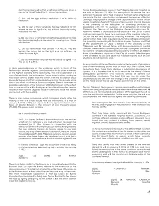 14
don't remember well;so that w hether or not he was given a
pen or he himself asked for it, I do not remember.
Q. But did he sign w ithout hesitation ? — A. With no
hesitation.
Q. Did he sign w ithout anybody having indicated to him
w here he w as to sign? — A. Yes, w ithout anybody having
indicated it to him.
Q. Do you know w hether D. Tomas Rodriguez asked for more
light before signing? — A. He asked for more lights,as I have
said before.
Q. Do you remember that detail? — A. Yes, sir. They first
lighted the lamps, but as the light w as not sufficient, he
asked for more light.
Q. Do you remember very well that he asked for light? — A.
Yes, sir. (S. R. p.993).
A clear preponderance of the evidence exists in favor of the
testimony of Vicente Legarda,corroborated as it is by other w itnesses
of the highest standing in the community. The only explanation w e
can offer relative to the testimony of Doctor Bonoan is that possibly he
may have arrived earlier than the others w ith the exception of Luz
Lopez de Bueno,and that Luz Lopez de Bueno may have made some
sort of an effort to influence Tomas Rodriguez. There is how ever no
possible explanation of the statement of Doctor Bonoan to the effect
that no one read the w ill to Rodriguez w hen at least five other persons
recollect that Vicente Legarda read it to him and recall the details
connected w ith the reading.
There is one curious occurrence w hich transpired shortly after the
making of the w ill w hich should here be mentioned. It is that on
January 7, 1923 (1924), Luz Lopez de Bueno signed a document in
favor of Doctor Bonoan in the amount of one thousand pesos
(P1,000). This paper reads as follow :
Be it know by t hese present :
That I, Luz Lopez de Bueno in consideration of the services
w hich at my instance w ere and w ill w hen necessary be
rendered by Dr. Elias Bonoan in connection w ith the
execution of the w ill of my uncle,Don Tomas Rodriguez and
the due probate thereof, do hereby agree to pay said
doctor, by w ay of remuneratory donation, the sum of one
thousand pesos (P1,000),Philippine currency,as soon as said
services shall have been fully rendered and I shall be in
possession of the inheritance w hich in said w ill is given to me.
In w itness w hereof, I sign this document w hich w as freely
and spontaneously executed by me in M anila, this January
7, 1923.
(Sgd.) LUZ LOPEZ DE BUENO
(Exhibit 1)
There is a sharp conflict of testimony, as is natural betw een Doctor
Bonoan and Luz Lopez de Bueno relative to the execution of the
above document. We shall not attempt to settle these differences as
in the final analysis it w ill not affect the decision one w ay or the other.
The most reasonable supposition is that Luz Lopez de Bueno
imprudently endeavored to bring over Doctor Bonoan to her side of
the race by signing and giving to him Exhibit 1. But the event cannot
easily be explained aw ay.
Tomas Rodriguez passed aw ay in the Philippine General Hospital, as
w e said on February 25, 1924. Not even prior to his demise the tw o
actions in the Lopez family had prepared themselves for a fight over
the estate. The Luz Lopez faction had secured the services of Doctor
Domingo,the physician in charge of the Department of Insane of San
Lazaro Hospital an Assistant Professor of Nervous and M ental Diseases
in the University of the Philippines, as attending physician; as
associated w ith him for purposes of investigation Dr. Fernando
Calderon the Director of the Philippine General Hospital and Dr.
Florentino Herrera,a physician in active practice in the City of M anila;
and had arranged to have tw o members of the medical fraternity,
Doctors De Asis and Bonoan as attesting w itnesses. The M argarita
Lopez faction had taken equal precautions by calling a w itnesses in
the guardship proceedings Dr. Six to de los Angeles Professor and Chief
of the Department of Legal M edicine in the University of the
Philippines, and Dr. Samuel Tietze, w ith long experience in mental
diseases;thereafter by continuing Doctors de Los Angeles and Tietze
to examine Tomas Rodriguez and by associating with them Dr. William
Burke, a w ell-know n physician of the City of M anila. Skilled law yers
w ere available to aid and abet the medical experts. Out of such
situations, do w ill contests arise.
An examination of the certificates made by thetwo sets of physicians
and of their testimony show s that on most facts they concur. Their
deductions from these facts disclose a substantial divergence of
opinion. It is a hopeless task to try to reconcile the view s of these
distinguished gentlemen w ho honestly arrived at definite but
contradictory conclusions. The best that w e can do under the
circumstances is to set forth the findings of the Calderon committed
on the hand and of the De Los Angeles committee on the other.
Doctors Calderon, Domingo and Herrera examined Tomas Rodriguez
individually and jointly before the date when thewill w as executed. All
of them,as w e have noticed were,present at the signing of the will to
note the reactions of the testator. On the same day that the w ill w as
accomplished, the three doctors signed the follow ing certificate:
The undersigned,Drs. of M edicine,w ith offices in the City of
M anila,and engaged in the practice of their profession do
hereby certify:
That they have jointly examined M r. Tomas Rodriguez,
confined in the General Hospital, floor No. 3, room No. 361
on three different occasion and on different days and have
found that said patient is suffering from anemia, hernia
inguinal, chronic dyspepsia and senility.
As to his mental state theresult of the different tests to which
this patient w as submitted is that his intellectual faculties are
sound, except that his memory is w eak, w hich is almost a
loss for recent facts, or events w hich have recently
occurred, due to his physical condition and old age.
They also certify that they w ere present at the time he
signed his w ill on January 3, 1924, at 1:25 p.m. and have
found his mental state in the same condition as w as found
by the undersigned in their former examination and that in
executing said w ill the testator and full know ledge of the
contents thereof.
In testimony whereof,w e sign in M anila this January 3, 1924.
(Sgd.) FLORENTINO HERRERA
Tuberias 1264
Quiapo
(Sgd.) Dr. FERNANDO CALDERON
General Hospital
M anila
 