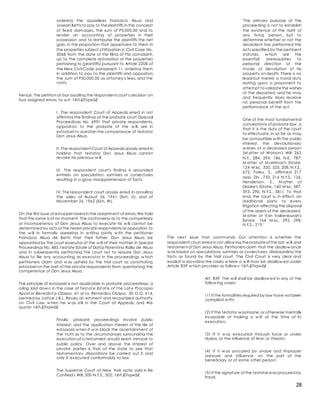 28
ordering the appellees Francisco Alsua and
Joseph Betts to pay to theplaintiffs in the concept
of fixed damages, the sum of P5,000.00 and to
render an accounting of properties in their
possession and to reimburse the plaintiffs the net
gain, in the proportion that appertains to them in
the properties subject of litigation in Civil Case No.
3068 from the date of the filing of this complaint,
up to the complete restoration of the properties
pertaining to (plaintiffs) pursuant to Article 2208 of
the New Civil Code,paragraph 11, ordering them
in addition to pay to the plaintiffs and oppositors
the sum of P50,000.00 as attorney's fees, and the
costs.
Hence, the petition at bar assailing the respondent court's decision on
four assigned errors, to w it: t êñ.£îhqwâ£
I. The respondent Court of Appeals erred in not
affirming the findings of the probate court (Special
Proceedings No. 699) that private respondents,
oppositors to the probate of the w ill, are in
estoppel to question the competence of testator
Don Jesus Alsua.
II. The respondent Court of Appeals grossly erred in
holding that testator Don Jesus Alsua cannot
revoke his previous w ill.
III. The respondent court's finding is grounded
entirely on speculation, surmises or conjectures
resulting in a gross misapprehension of facts.
IV. The respondent court grossly erred in annulling
the sales of August 26, 1961 (Exh. U), and of
November 26, 1962 (Exh. W).
On the first issue of estoppel raised in the assignment of errors,We hold
that the same is of no moment. The controversy as to the competency
or incompetency of Don Jesus Alsua to execute his w ill cannot be
determined by acts of the herein private respondents as oppositors to
the w ill in formally agreeing in w riting jointly w ith the petitioner
Francisca Alsua de Betts that their father, Don Jesus Alsua, be
appointed by the court executor of the w ill of their mother in Special
Proceedings No. 485,Testate Estate of Doñ;a Florentina Ralla de Alsua
and in subsequently petitioning the court not to require Don Jesus
Alsua to file any accounting as executor in the proceedings, w hich
petitioners claim and w as upheld by the trial court as constituting
estoppel on the part of the private respondents from questioning the
competence of Don Jesus Alsua.
The principle of estoppel is not applicable in probate proceedings, a
ruling laid dow n in the case of Test at e Est at e of t he Lat e Procopia
Apost ol Benedict a Obispo, et al vs. Remedios Obispo, 50 O.G. 614,
penned by Justice J.B.L. Reyes,an eminent and recognized authority
on Civil Law w hen he w as still in the Court of Appeals, and We
quote: t êñ.£îhqwâ£
Finally, probate proceedings involve public
interest, and the application therein of the rile of
estoppel,w hen it w in block the ascertainment of
the truth as to the circumstances surrounding the
execution of a testament,would seem inimical to
public policy. Over and above the interest of
private parties is that of the state to see that
testamentary dispositions be carried out if, and
only if, executed conformably to law .
The Supreme Court of New York aptly said in Re
Canfield's Will, 300 N.Y.S., 502: t êñ.£îhqwâ£
'The primary purpose of the
proceeding is not to establish
the existence of the right of
any living person, but to
determine whether or not the
decedent has performed the
acts specified by the pertinent
statutes, w hich are the
essential prerequisites to
personal direction of the
mode of devolution of his
property on death. There is no
legal but merely a moral duty
resting upon a proponent to
attempt tovalidatethe wishes
of the departed, and he may
and frequently does receive
no personal benefit from the
performance of the act.
One of the most fundamental
conceptions of probate law , is
that it is the duty of the court
to effectuate, in so far as may
be compatible w ith the public
interest, the devolutionary
w ishes of a deceased person
(M atter of Watson's Wilt 262
N.Y., 284, 294, 186, N.E., 787;
M atter of M arriman's Estate,
124 M isc. 320, 325, 208, N.Y.S.,
672; Foley, S., affirmed 217
app. Div., 733, 216 N.Y.S., 126,
Henderson, S., M atter of
Draske's Estate, 160 M isc. 587,
593, 290, N.Y.S., 581). To that
end, the court is, in effect, an
additional party to every
litigation affecting the disposal
of the assets of the deceased.
M atter of Van Valkenburgh's
Estate, 164 M isc. 295, 298,
N.Y.S., 219.'
The next issue that commands Our attention is w hether the
respondent court erred in not allow ing theprobateof the last w ill and
testament of Don Jesus Alsua. Petitioners claim that the disallow ance
w as based on speculations, surmises or conjectures, disregarding the
facts as found by the trial court. The Civil Court is very clear and
explicit in providing the cases w here a w ill may be disallow ed under
Article 839 w hich provides as follow s: t êñ.£îhqwâ£
Art. 839. The w ill shall be disallow ed in any of the
follow ing cases:
(1) If the formalities required by law have not been
complied w ith;
(2) If the testator wasinsane,or otherwise mentally
incapable of making a w ilt at the time of its
execution;
(3) If it w as executed through force or under
duress, or the influence of fear, or threats;
(4) If it w as procured by undue and improper
pressure and influence, on the part of the
beneficiary or of some other person;
(5) If the signature of the testator was procured by
fraud,
 