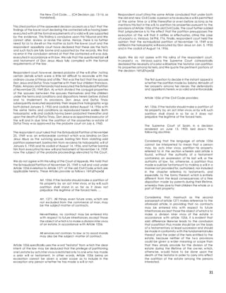 31
the New Civil Code. ... (CA Decision, pp. 13-16, as
translated).
This cited portion of the appealed decision accepts as a fact that the
findings of the low er court declaring the contested will as having been
executed with all the formal requirements of a valid w ill,are supported
by the evidence. This finding is conclusive upon this Tribunal and We
cannot alter, review or revise the same. Hence, there is no further
need for Us to dw ell on the matter as both the low er court and the
respondent appellate court have declared that these are the facts
and such facts are fully borne and supported by the records. We find
no error in the conclusion arrived at that the contested w ill w as duly
executed in accordance w ith law. We rule that the questioned last will
and testament of Don Jesus Alsua fully complied w ith the formal
requirements of the law .
Respondent court,how ever, denied probate of the w ill after ,'noting
certain details w hich w ere a little bit difficult to reconcile w ith the
ordinary course of things and of life." First w as the fact that the spouses
Don Jesus and Doñ;a Tinay together w ith their four children Francisco,
Pablo, Amparo and Fernando had executed the Extrajudicial Partition
of November 25,1949 (Exh. A) w hich divided the conjugal properties
of the spouses betw een the spouses themselves and the children
under the terms and conditions and dispositions herein before stated
and to implement its provisions, Don Jesus and Doñ;a Tinay
subsequently executed separately their respective holographic w igs
both dated January 5, 1955 and codicils dated August 14, 1956 w ith
the same terms and conditions as reproduced herein earlier. Both
holographic w ills and codicils having been probated thereafter and
upon the death of Doñ;a Tinay, Don Jesus w as appointed executor of
the w ill and in due time the partition of the properties or estate of
Doñ;a Tinay w as approved by the probate court on July 6, 1960.
The respondent court ruled that the Extrajudicial Partition of November
25, 1949 w as an enforceable contract w hich w as binding on Don
Jesus Alsua as the surviving spouse, barring him from violating said
partition agreement,barring him from revoking his holographic w ill of
January 5, 1955 and his codicil of August 14, 1956, and further barring
him from executing his new will and testament of November 14, 1959,
now the subject of the probate proceedings elevated to this Court.
We do not agree w ith this ruling of the Court of Appeals. We hold that
the Extrajudicial Partition of November 25, 1949 is null and void under
Article 1056 in relation to Article 1271 of the old Civil Code w hich are
applicable hereto. These Articles provide as follow s: t êñ.£îhqwâ£
Art. 1056. If the testator should make a partition of
his property by an act inter vivos, or by w ill, such
partition shall stand in so far as it does not
prejudice the legitime of the forced heirs. ...
Art. 1271. All things, even future ones, w hich are
not excluded from the commerce of man, may
be the subject-matter of contracts.
Nevertheless, no contract may be entered into
w ith respect to future inheritances, except those
the object of w hich is to make a division inter vivos
of an estate, in accordance w ith Article 1056.
All services not contrary to law or to good morals
may also be the subject- matter of contract.
Article 1056 specifically uses the w ord "testator" from w hich the clear
intent of the law may be deduced that the privilege of partitioning
one's estate by acts inter vivos is restricted only to one who has made
a prior w ill or testament. In other w ords, Article 1056 being an
exception cannot be given a w ider scope as to include in the
exception any person w hether he has made a w ill or not.
Respondent court citing the same Article concluded that under both
the old and new Civil Code, a person w ho executes a w ill is permitted
at the same time or a little thereafter or even before as long as he
mentions this fact in the w ill,to partition his properties pursuant to the
provisions of Article 1056 of the old Civil Code. The court further added
that jurisprudence is to the effect that the partition presupposes the
execution of the w ill that it ratifies or effectuates, citing the case
of Legast o vs. Verzosa, 54 Phil. 776. Finally, respondent court held the
opinion that the extrajudicial partition of November 14, 1949 w as
ratified in the holographic w ill executed by Don Jesus on Jan. 5, 1955
and in the codicil of August 14, 1956.
Again, We do not agree w ith this ruling of the respondent court.
In Legast o vs. Verzosa, supra, the Supreme Court categorically
declared the necessity of a prior w ill before the testator can partition
his properties among his heirs,and We quote the pertinent portions of
the decision: t êñ.£îhqwâ£
The first question to decide in the instant appeal is
w hether the partition made by Sabina Almadin of
her property among her nieces, the defendants
and appellants herein,w as valid and enforceable.
Article 1056 of the Civil Code provides:
Art. 1056. If the testator should make a partition of
his property by an act inter vivos, or by w ill, such
partition shall stand in so far as it does not
prejudice the legitime of the forced heirs.
The Supreme Court of Spain, in a decision
rendered on June 13, 1903, laid dow n the
follow ing doctrine:
Considering that the language of article 1056
cannot be interpreted to mean that a person
may, by acts inter vivos, partition his property
referred to in the section w herein said article is
found, w ithout the authority of a testament
containing an expression of his last w ill, or the
authority of law , for, otherw ise, a partition thus
made w ould be tantamount to making a w ill in a
manner not provided for, authorized, nor included
in the chapter referring to testaments, and
especially, to the forms thereof, w hich is entirely
different from the legal consequences of a free
disposition made by parents during their lifetime,
w hereby they giveto their children the whole or a
part of their property;
Considering that, inasmuch as the second
paragraph of article 1271 makes reference to the
aforesaid article, in providing that no contracts
may be entered into w ith respect to future
inheritances except thosethe object of which is to
make a division inter vivos of the estate in
accordance w ith article 1056, it is evident that
said difference likew ise leads to the conclusion
that a partition thus made should be on the basis
of a testamentary or legal succession and should
be made in conformity w ith the fundamental rules
thereof and the order of the heirs entitled to the
estate, because neither of the tw o provisions
could be given a w ider meaning or scope than
that they simply provide for the division of the
estate during the lifetime of the ow ner, w hich,
otherw ise, w ould have to be done upon the
death of the testator in order to carry into effect
the partition of the estate among the persons
interested.
 