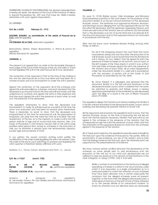 36
WHEREFORE, IN VIEW OF THE FOREGOING,the decision appealed from
is hereby set aside. The decision of the Court of First Instance Of Albay
in Special Proceedings No. 699 and Civil Case No. 3068 is hereby
reinstated, w ith costs against respondents.
SO ORDERED.
G.R. No. L-6322 February 21, 1912
DOLORES AVELINO, as administratrix of the estate of Pascual de la
Cruz, plaintiff-appellee,
vs.
VICTORIANA DE LA CRUZ, defendant-appellant.
Buencamino, Diokno, Mapa, Buencamino, Jr. Plat on & Lont oc for
appellant .
Alfonso Mendoza for appellee.
JOHNSON, J.:
The present is an appeal from an order of the Honorable George N.
Hurd, judge of the Court of First Instance of the city of M anila, in w hich
he had legalized the w ill of the said Pascual de la Cruz, deceased.
The contention of the opponent is that at the time of the making of
the w ill the said Pascual de la Cruz w as blind and had been for a
number of years,and w as incompetent to make the w ill in question.
Against this contention of the opponent, all of the w itnesses w ho
signed the w ill w erecalled as w itnesses, and each declared that the
deceased w as of sound mind at the time said will was made and fully
understood its contents and signed the same in their presence and
that they each signed the w ill in the presence of each other, as w ell
as in the presence of the deceased.
The appellant attempted to show that the deceased w as
incompetent to make his w ill because he w as blind at the time the
same w as executed and had been for several years theretofore.
There is absolutely no proof to show that the deceased w as
incapacitated at the time he executed his w ill. No presumption of
incapacity can arise from the mere fact that he w as blind. The only
requirement of the law as to the capacity to make a w ill is that the
person shall be of age and of sound mind and memory. (Sec. 614,
Code of Procedure in Civil Actions.) Section 620 of the same code
prohibits blind persons from acting as w itnesses in the execution of
w ills, but no limitation is placed upon the testamentary capacity,
except age and soundness of mind.
In our opinion the record contains nothing w hich justifies the
modification of the order made legalizing the will in the present case.
The order of the low er court admitting to probate and legalizing the
w ill in question is therefore hereby affirmed w ith costs.
Arellano, C.J., Torres, Carson, Moreland and Trent , JJ., concur.
G.R. No. L-17627 June 8, 1922
In re will of Marcelo Jocson, deceased,
RAFAEL JOCSON, ET AL., petitioners-appellees,
vs.
ROSAURO JOCSON, ET AL., opponents-appellants.
Aranet a & Zaragoza for appellant s.
M. Fernandez Yanson, Pio Sian Melliza and Mont inola, Mont inola &
Hont iveros for appellees.
VILLAMOR, J.:
On June 10, 19120, Rafael Jocson, Cirilo M anlaque, and Filomena
Goza presented a petition in the court below for the probate of the
document Exhibit A, as the last w ill and testament of the deceased
M arcelo Jocson. This petitioner w as opposed by Rosauro, Asuncion,
and Dominga Jocson,alleging that: (a) The supposed will was not the
last w ill of the deceased, and the signatures appearing thereon, and
w hich are said to be of the testator,are not authentic;(b) the testator,
that is, the deceased, w as not of sound mind and w as seriously ill at
the time of its execution;and (c) the supposed w ill was not executed
in accordance w ith the law .
After trial the low er court rendered decision finding, among other
things, as follow s:
For all of the foregoing reasons the court finds that some
hours before,during and one hour after,the execution of his
w ill,M arcelo Jocson w asof sound mind;that he dictated his
w ill in Visaya, his ow n dialect; that he signed his w ill in the
presence of three w itnesses at the bottom, and on each of
the left margins of the three sheets in w hich it w as w ritten;
that said three w itnesses signed the w ill in the presence of
the testator and of each other, all of w hich requirements
make the documents Exhibit A a valid w ill, in accordance
w ith the provision of section 618 of the Code of Civil
Procedure, as amended by Act No. 2645.
By virtue thereof, it is adjudged and decreed that the
document Exhibit A Is the last w ill and testament of the
deceased M arcelo Jocson,and it is ordered that the same
be admitted to probate, and Rafael Jocson is hereby
appointed administrator of the estateleft by said deceased,
upon the filing of a bond in the sum of fifteen thousand
pesos (P15,000).
The appellants allege that thetrial court erred in holding that Exhibit A
is the last w ill and testament of the deceased M arcelo Jocson, and in
ordering and decreeing the probate thereof as his last w ill.
All the arguments advanced by the appellants tend to show that the
testator M arcelo Jocson, at the time of executing the w ill, did not
have the mental capacity necessary therefor; that said w ill w as not
signed b the w itnesses in the presence of the testator; that the
w itnessesdid not sign the w ill in the presence of each other; and that
the attestation of the supposedw ill does not state that the w itnesses
signed in the presence of the testator.
All of these points raised by the appellants werediscussed at length by
the trial court upon the evidence introduced by the parties. After an
examination of said evidence, w e are of the opinion, and so hold,
that the findings made by the trial court upon the aforesaid point are
supported by the preponderance of evidence.
We have noticed certain conflicts betw een the declarations of the
w itnesses on some details prior to, and simultaneous w ith, the
execution of the w ill, but to our mind such discrepancies are not
sufficient to raise any doubt as to the veracity of their testimony. In the
case of Bugnao vs. Ubag (14 Phil., 163), it w as held:
While a number of contradictions in the testimony of alleged
subscribing w itnesses to a will as to the circumstances under
w hich it w as executed, or a single contradiction as to a
particular incident to w hich the attention of such w itnesses
must have been directed, may in certain cases justify the
conclusion that the alleged w itnesses w ere not present,
together,at the time when the alleged will wasexecuted, a
mere lapse of memory on the part of one of these witnesses
as to the precise details of an unimportant incident, to
w hich his attention w as not directed, does not necessarily
 