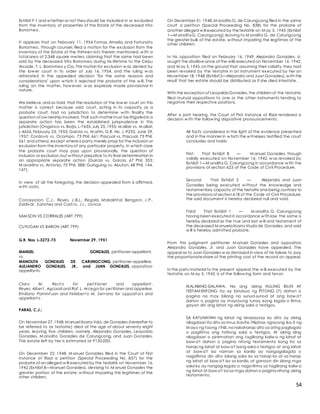 54
Exhibit F-1 and w hether or not they should be included in or excluded
from the inventory of properties of the Estate of the deceased Vito
Borromeo.
It appears that on February 11, 1954 Tomas, Amelia, and Fortunato
Borromeo, through counsel, filed a motion for the exclusion from the
inventory of the Estate of the thirteen lots therein mentioned, w ith a
total area of 2,348 square meters, claiming that the same had been
sold by the deceased Vito Borromeo during his lifetime to the Cebu
Arcade, T. L. Borromeo y Cia. This motion for exclusion w as denied by
the low er court in its order of July 16, 1954, and the ruling w as
reiterated in the appealed decision "for the same reasons and
considerations" upon w hich it rejected the probate of the w ill. The
ruling on the matter, how ever, w as expressly made provisional in
nature.
We believe,and so hold, that the resolution of the low er court on this
matter is correct because said court, acting in its capacity as a
probate court, had no jurisdiction to determine w ith finality the
question of ow nership involved. That such matter must be litigated in a
separate action has been the established jurisprudence in this
jurisdiction (Ongsinco vs. Borja, L-7635,July 25,1955; M allari vs. M allari,
L-4656,February 23, 1953; Garcia vs. M artin, G.R. No. L-9233, June 29,
1957; Cordova vs. Ocampo, 73 Phil. 661; Pascual vs. Pascual, 73 Phil.
561 and others),except wherea party merely prays for the inclusion or
exclusion from the inventory of any particular property, in w hich case
the probate court may pass upon provisionally, the question of
inclusion or exclusion,but w ithout prejudice to its final determination in
an appropriate separate action (Garcia vs. Garcia, 67 Phil. 353;
M arcelino vs. Antonio, 70 Phil. 388; Guinguing vs. Abuton, 48 Phil. 144,
147).
In view of all the foregoing, the decision appealed from is affirmed,
w ith costs.
Concepcion, C.J., Reyes, J.B.L., Regala, Makalint al, Bengzon, J.P.,
Zaldivar, Sanchez and Cast ro, JJ., concur.
SAM SON VS CORRALES (ART 799)
CUYUGAN VS BARON (ART 799)
G.R. Nos. L-3272-73 November 29, 1951
MANUEL GONZALES, petitioner-appellant,
vs.
MANOLITA GONZALES DE CARUNGCONG, petitioner-appellee;
ALEJANDRO GONZALES, JR., and JUAN GONZALES, oppositors-
appellants.
Claro M. Rect o for pet it ioner and appellant .
Reyes, Albert , Agcaoili and Raf. L. Arcega for pet itioner and appellee.
Emiliano Pamint uan and Felixbert o M. Serrano for opposit ors and
appellant s.
PARAS, C.J.:
On November 27,1948,M anuel Ibarra Vda. de Gonzales (hereafter to
be referred to as testatrix) died at the age of about seventy-eight
years, leaving five children, namely, Alejandro Gonzales, Leopoldo
Gonzales, M anolita Gonzales de Carungcong, and Juan Gonzales.
The estate left by her is estimated at P150,000.
On December 22, 1948, M anuel Gonzales filed in the Court of First
Instance of Rizal a petition (Special Proceeding No. 837) for the
probate of an alleged w ill executed by the testatrix on November 16,
1942 (Exhibit B—Manuel Gonzales), devising to M anuel Gonzales the
greater portion of the estate, w ithout impairing the legitimes of the
other children.
On December 31,1948,M anolita G. de Carungcong filed in the same
court a petition (Special Proceeding No. 838) for the probate of
another alleged w ill executed by thetestatrix on M ay 5, 1945 (Exhibit
1—M anolitaG. Carungcong),leaving to M anolita G. de Carungcong
the greater bulk of the estate, w ithout impairing the legitimes of the
other children.
In his opposition filed on February 16, 1949, Alejandro Gonzales, Jr.
sought the disallow ance of the wills executed on November 16, 1942,
and M ay 5,1945,on the ground that,assuming their validity,they had
been revoked by the testatrix in an instrument executed by her on
November 18,1948 (Exhibit 2—Alejandro and Juan Gonzales),w ith the
result that her estate should be distributed as if she died intestate.
With the exception of LeopoldoGonzales,the children of the testatrix
filed mutual oppositions to one or the other instruments tending to
negative their respective positions.
After a joint hearing, the Court of First Instance of Rizal rendered a
decision w ith the follow ing dispositive pronouncements:
All facts considered in the light of the evidence presented
and in the manner in w hich the w itnesses testified the court
concludes and holds:
First: That Exhibit B — M anuel Gonzales, though
validly executed on November 16, 1942, w as revoked by
Exhibit 1—M anolita G. Carungcong in accordance w ith the
provisions of section 623 of the Code of Civil Procedure.
Second: That Exhibit 2 — Alejandro and Juan
Gonzales being executed w ithout the know ledge and
testamentary capacity of the testatrix and being contrary to
the provisions of section 618 of the Code of Civil Procedure,
the said document is hereby declared null and void.
Third: That Exhibit 1 — M anolita G. Carungcong
having been executed in accordance w ith law the same is
hereby declared as the true and last w ill and testament of
the deceased M anuelaIbarra Viuda de Gonzales, and said
w ill is hereby admitted probate.
From this judgment petitioner M anuel Gonzales and oppositors
Alejandro Gonzales, Jr. and Juan Gonzales have appealed. The
appeal as to Juan Gonzales w as dismissed in view of his failure to pay
the proportionateshare of the printing cost of the record on appeal.
In the parts material to the present appeal, the w ill executed by the
testatrix on M ay 5, 1945, is of the follow ing form and tenor:
IKALABING-DALAWA. Na ang aking HULING BILIN AT
TESTAM ENTONG ito ay binubuo ng PITONG (7) dahon o
pagina na may bilang na sunud-sunod at ang baw a't
dahon o pagina ay mayroong tunay kong lagda o firma,
gayon din ang lahat ng aking saksi o testigos.
SA KATUNAYAN ng lahat ng isinasaysay ko dito ay aking
nilagdaan ito dito sa Imus,Kavite,Filipinas ngayong ika-5 ng
M ayo ng taong 1945,na nakaharap dito sa ating paglagda
o pagfirma ang tatlong saksi o testigos. At aking ding
nilagdaan o pinirmahan ang tagilirang kaliw a ng lahat at
baw a't dahon o pagina nitong testamento kong ito sa
harap ng lahat at baw a't isang saksi o testigos at ang lahat
at baw a't isa naman sa kanila ay nangagsilagda o
nagsifirma din dito bilang saksi ko sa harap ko at sa harap
ng lahat at baw a't isa sa kanila, at ganoon din silang mga
saksi ko ay nangag-lagda o nagsi-firma sa tagilirang kaliw a
ng lahat at baw a't isa sa mga dahon o pagina nitong aking
testamento.
 
