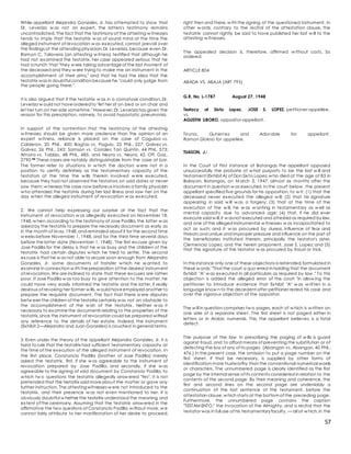 57
While appellant Alejandro Gonzales, Jr. has attempted to show that
Dr. Leveriza w as not an expert, the latters's testimony remains
uncontradicted. The fact that the testimony of the attesting w itnesses
tends to imply that the testatrix w as of sound mind at the time the
alleged instrument of revocation w as executed, cannot prevail over
the findings of the attending physician,Dr. Leveriza, because even Dr.
Ramon C. Talavera (an attesting w itness) testified that although he
had not examined the testatrix, her case appeared serious; that he
had a hunch that "they w ere taking advantageof the last moment of
the deceased and they w ere trying to make me an instrument in the
accomplishment of their aims," and that he had the idea that the
testatrix was in doubtful condition because he "could only judge from
the people going there.".
It is also argued that if the testatrix w as in a comatose condition, Dr.
Leveriza w ould not haveorderedto "let her sit on bed or on chair and
let her turn on her side sometime." However,Dr. Leveriza has given the
reason for this prescription, namely, to avoid hypostatic pneumonia.
In support of the contention that the testimony of the attesting
w itnesses should be given more credence than the opinion of an
expert w itness, reliance is placed on the case of Caguioa vs.
Calderon, 20 Phil., 400; Bagtas vs. Paguio, 22 Phil., 227; Galvez vs.
Galvez, 26 Phil., 243; Samson vs. Corrales Tan Quintin, 44 Phil., 573;
Amata vs. Tablizo, 48 Phil., 485, and Neyra vs. Neyra, 42, Off. Gaz.,
2790 ** These cases are notably distinguishable from the case at bar.
The former refer to situations in w hich the doctors w ere not in a
position to certify definitely as the testamentary capacity of the
testators at the time the w ills therein involved w ere executed,
because they had not observed the testators on said dates or never
saw them;w hereas the case now beforeus involves a family physician
w ho attended the testatrix during her last illness and saw her on the
day w hen the alleged instrument of revocation w as executed.
2. We cannot help expressing our surprise at the fact that the
instrument of revocation w as allegedly executed on November 18,
1948,w hen,according to the testimony of Jose Padilla,the latter w as
asked by the testatrix to prepare the necessary document as early as
in the month of M ay,1948,and reminded about it for the second time
w eeks before November 1, 1948, and for the third time several days
before the latter date (November 1, 1948). The first excuse given by
Jose Padilla for the delay is that he w as busy and the children of the
testatrix had certain disputes w hich he tried to settle. The second
excuse is that he w as not able to secure soon enough from Alejandro
Gonzales, Jr. some documents of transfer w hich he w anted to
examine in connection w ith thepreparation of the desired instrument
of revocation. We are inclined to state that these excuses are rather
poor. If Jose Padilla w as too busy to give attention to the matter, he
could have very easily informed the testatrix and the latter, if really
desirous of revoking her former w ills, w ould haveemployed another to
prepare the requisite document. The fact that there w ere disputes
betw een the children of the testatrix certainly was not an obstacle to
the accomplishment of the w ish of the testatrix. Neither w as it
necessary to examinethe documents relating to the properties of the
testatrix,since the instrument of revocation could be prepared without
any reference to the details of her estate. Indeed, the instrument
(Exhibit 2—Alejandro and Juan Gonzales) is couched in general terms.
3. Even under the theory of the appellant Alejandro Gonzales, Jr. it is
hard to rule that the testatrix had sufficient testamentary capacity at
the time of the execution of the alleged instrument of revocation. In
the first place, Constancio Padilla (brother of Jose Padilla) merely
asked the testatrix, first, if she w as agreeable to the instrument of
revocation prepared by Jose Padilla, and secondly, if she w as
agreeable to the signing of said document by Constancio Padilla, to
w hich tw o questions the testatrix allegedly answ ered "Yes". It is not
pretended that the testatrix said moreabout the matter or gave any
further instruction. The attestingwitnesses w ere not introduced to the
testatrix, and their presence w as not even mentioned to her. it is
obviously doubtful w hether the testatrix understood the meaning and
extent of the ceremony. Assuming that the testatrix answ ered in the
affirmative the two questions of Constancio Padilla,w ithout more, w e
cannot fairly attribute to her manifestation of her desire to proceed,
right then and there,w ith the signing of the questioned instrument. In
other w ords, contrary to the recital of the attestation clause, the
testatrix cannot rightly be said to have published her last w ill to the
attesting w itnesses.
The appealed decision is, therefore, affirmed w ithout costs. So
ordered.
ARTICLE 804
ABADA VS. ABAJA (ART 795)
G.R. No. L-1787 August 27, 1948
Testacy of Sixto Lopez. JOSE S. LOPEZ, petitioner-appellee,
vs.
AGUSTIN LIBORO, oppositor-appellant.
Tirona, Gut ierrez and Adorable for appellant .
Ramon Diokno for appellee.
TUASON, J.:
In the Court of First Instance of Batangas the appellant opposed
unsuccessfully the probate of w hat purports to be the last w ill and
testament (Exhibit A) of Don Sixto Lopez,w ho died at the age of 83 in
Balayan, Batangas, on M arch 3, 1947, almost six months after the
document in question w as executed. In the court below , the present
appellant specified five grounds for his opposition, to w it: (1) that the
deceased never executed the alleged w ill; (2) that his signature
appearing in said w ill w as a forgery; (3) that at the time of the
execution of the w ill, he w as w anting in testamentary as w ell as
mental capacity due to advanced age; (4) that, if he did ever
execute said w ill,it w asnot executed and attested as required by law,
and one of the alleged instrumental w itnesses w as incapacitated to
act as such; and it w as procured by duress, influence of fear and
threats and undue and improper pressure and influence on the part of
the beneficiaries instituted therein, principally the testator's sister,
Clemencia Lopez, and the herein proponent, Jose S. Lopez; and (5)
that the signature of the testator w as procured by fraud or trick.
In this instance only one of these objections is reiterated,formulated in
these w ords: "That the court a quo erred in holding that the document
Exhibit "A" w as executed in all particulars as required by law ." To this
objection is added the alleged error of the court "in allow ing the
petitioner to introduce evidence that Exhibit "A" w as w ritten in a
language know n to the decedent after petitioner rested his case and
over the vigorous objection of the oppositor.
The w ill in question comprises tw o pages, each of w hich is w ritten on
one side of a separate sheet. The first sheet is not paged either in
letters or in Arabic numerals. This, the appellant believes, is a fatal
defect.
The purpose of the law in prescribing the paging of w ills is guard
against fraud, and to afford means of preventing the substitution or of
defecting the loss of any of its pages. (Abangan vs. Abangan, 40 Phil.,
476.) In the present case, the omission to put a page number on the
first sheet, if that be necessary, is supplied by other forms of
identification more trustworthy than the conventional numerical words
or characters. The unnumbered page is clearly identified as the first
page by the internal sense of its contents considered in relation to the
contents of the second page. By their meaning and coherence, the
first and second lines on the second page are undeniably a
continuation of the last sentence of the testament, before the
attestation clause,w hich starts at the bottom of the preceding page.
Furthermore, the unnumbered page contains the caption
"TESTAM ENTO," the invocation of the Almighty, and a recital that the
testator was in full use of his testamentary faculty, — all of w hich,in the
 