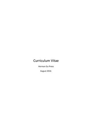 Curriculum Vitae
Herman Du Preez
August 2016
 