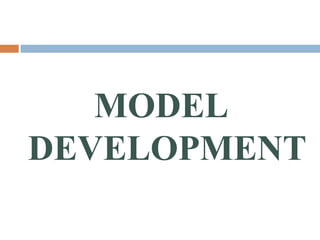 MODEL
DEVELOPMENT

 