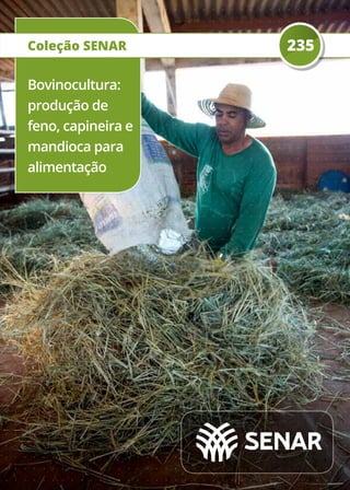 Coleção SENAR 235
Bovinocultura:
produção de
feno, capineira e
mandioca para
alimentação
 
