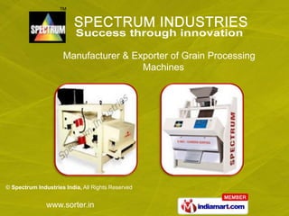Manufacturer & Exporter of Grain Processing
                                      Machines




© Spectrum Industries India, All Rights Reserved


               www.sorter.in
 