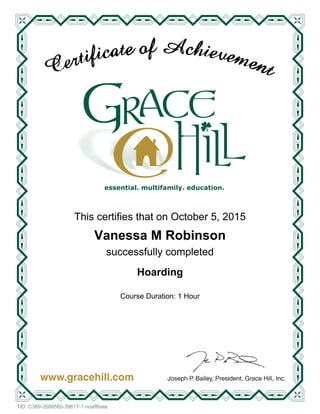 essential. multifamily. education.
This certifies that on October 5, 2015
Course Duration: 1 Hour
Vanessa M Robinson
successfully completed
Hoarding
TID: C389-3566560-39617-1-noaffiliate
 
