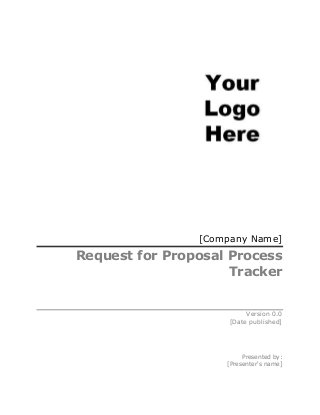 [Company Name]
Request for Proposal Process
Tracker
Version 0.0
[Date published]
Presented by:
[Presenter's name]
 
