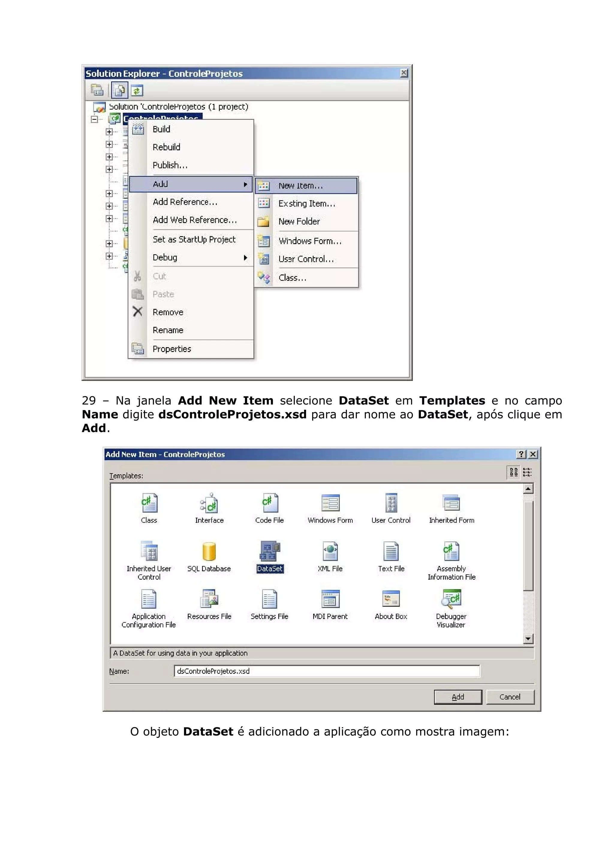 29 – Na janela Add New Item selecione DataSet em Templates e no campo
Name digite dsControleProjetos.xsd para dar nome ao DataSet, após clique em
Add.
O objeto DataSet é adicionado a aplicação como mostra imagem:
 