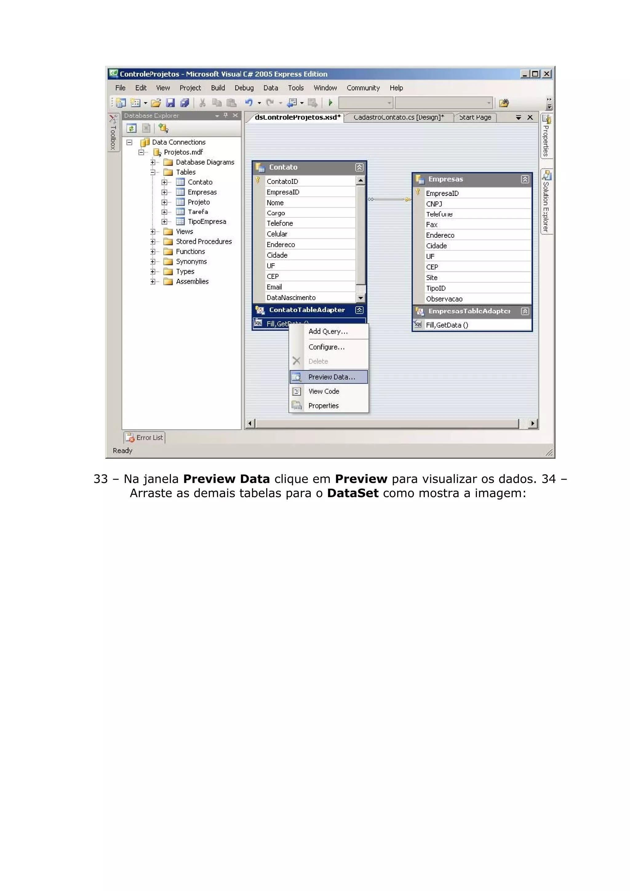 33 – Na janela Preview Data clique em Preview para visualizar os dados. 34 –
Arraste as demais tabelas para o DataSet como mostra a imagem:
 