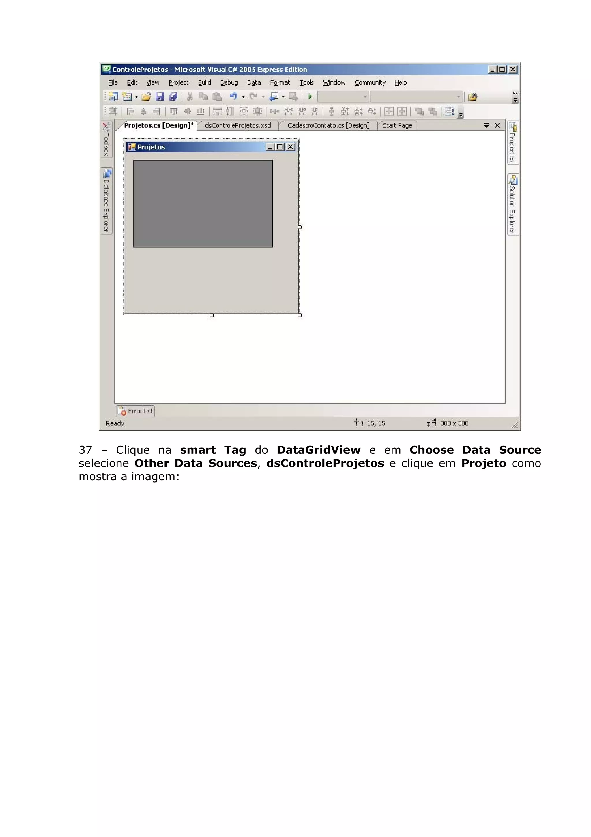 37 – Clique na smart Tag do DataGridView e em Choose Data Source
selecione Other Data Sources, dsControleProjetos e clique em Projeto como
mostra a imagem:
 
