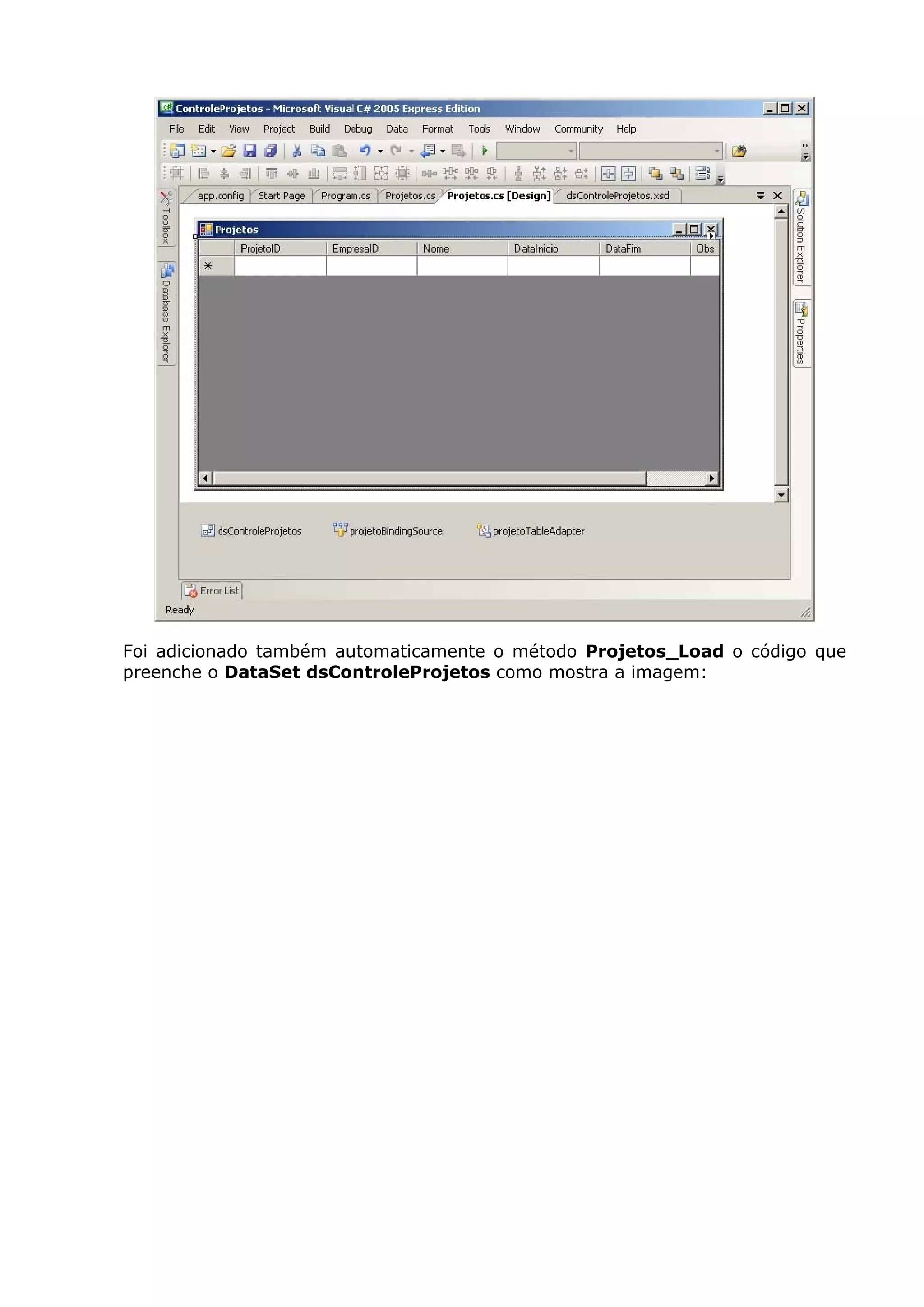 Foi adicionado também automaticamente o método Projetos_Load o código que
preenche o DataSet dsControleProjetos como mostra a imagem:
 