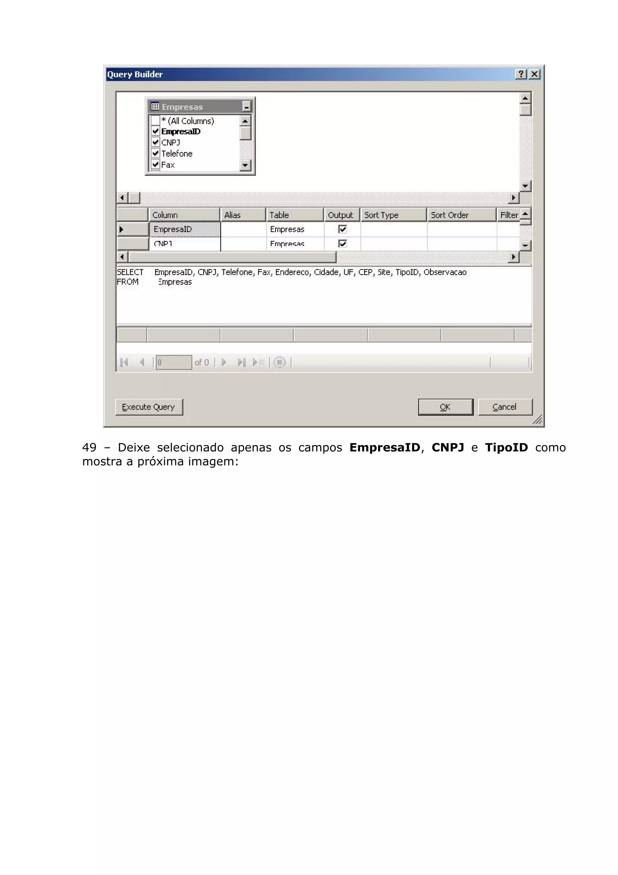 49 – Deixe selecionado apenas os campos EmpresaID, CNPJ e TipoID como
mostra a próxima imagem:
 