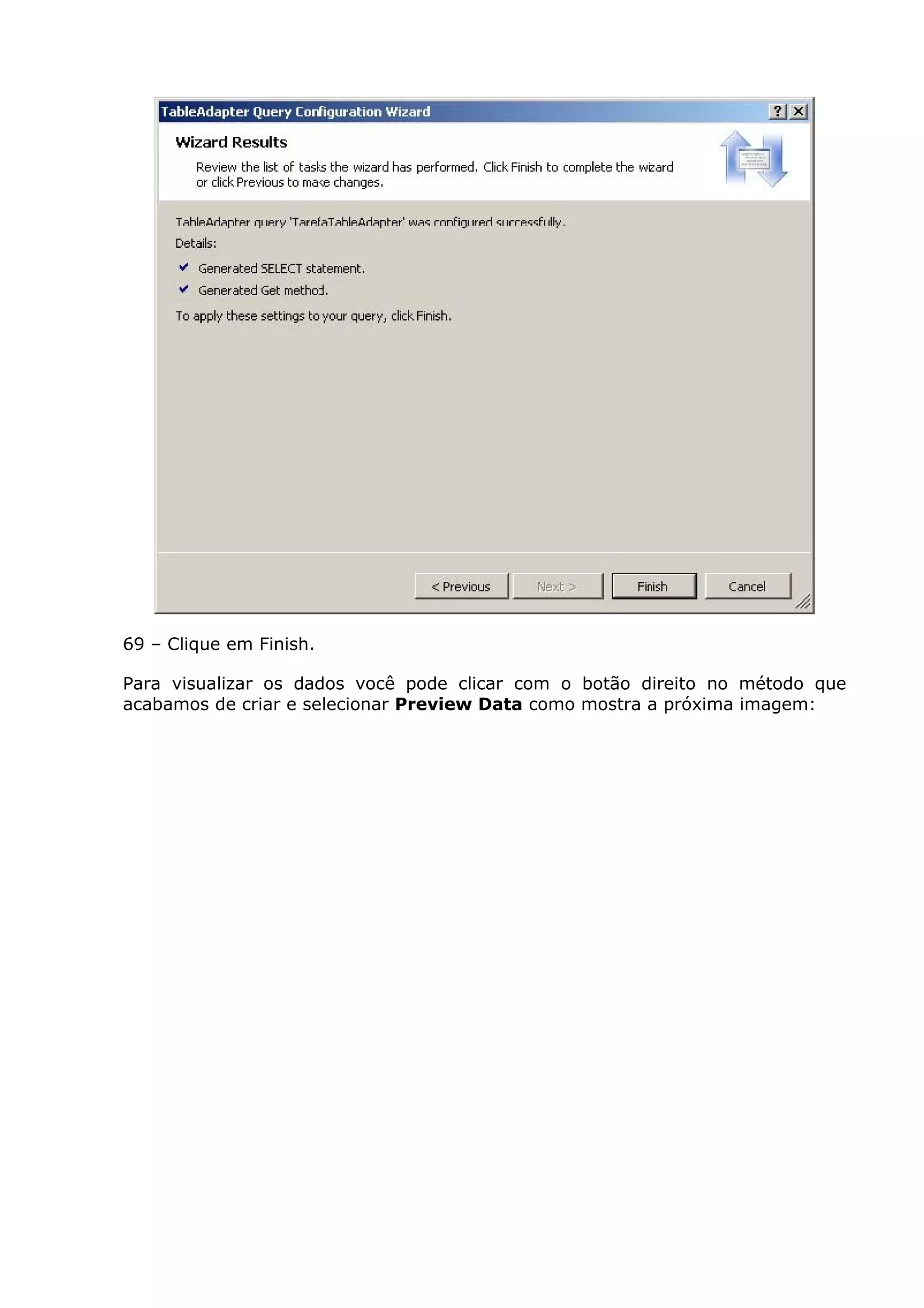 69 – Clique em Finish.
Para visualizar os dados você pode clicar com o botão direito no método que
acabamos de criar e selecionar Preview Data como mostra a próxima imagem:
 