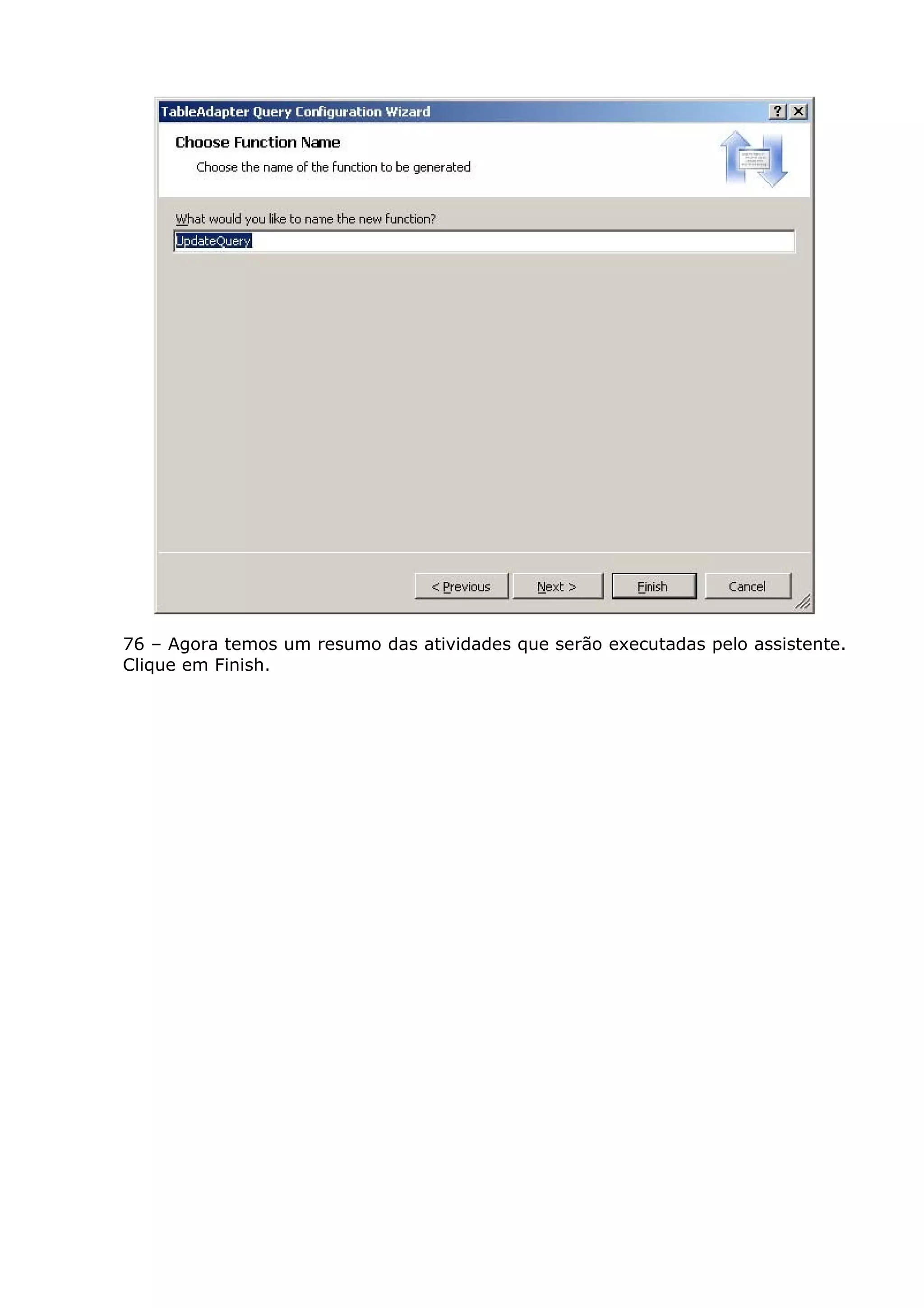 76 – Agora temos um resumo das atividades que serão executadas pelo assistente.
Clique em Finish.
 