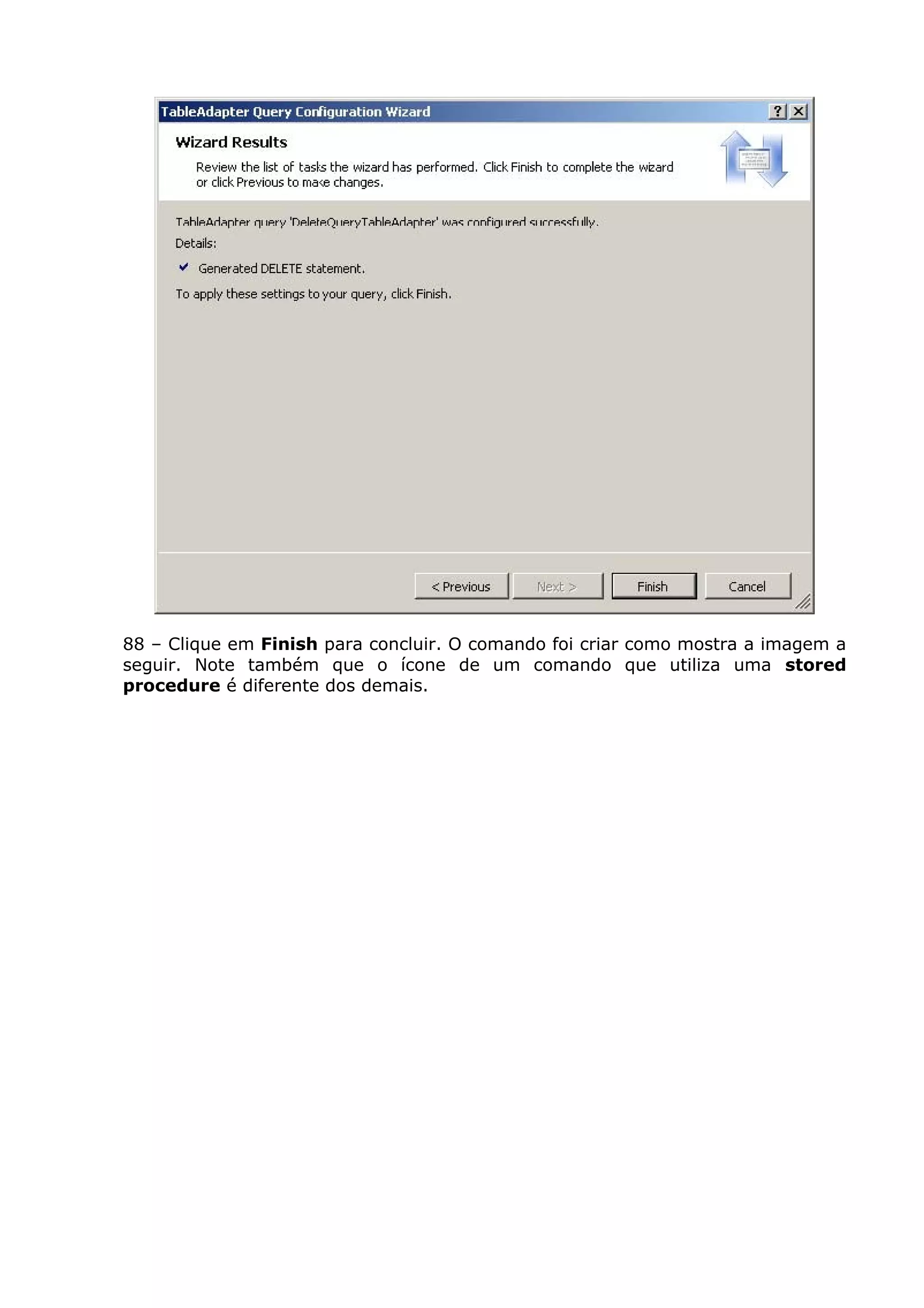 88 – Clique em Finish para concluir. O comando foi criar como mostra a imagem a
seguir. Note também que o ícone de um comando que utiliza uma stored
procedure é diferente dos demais.
 
