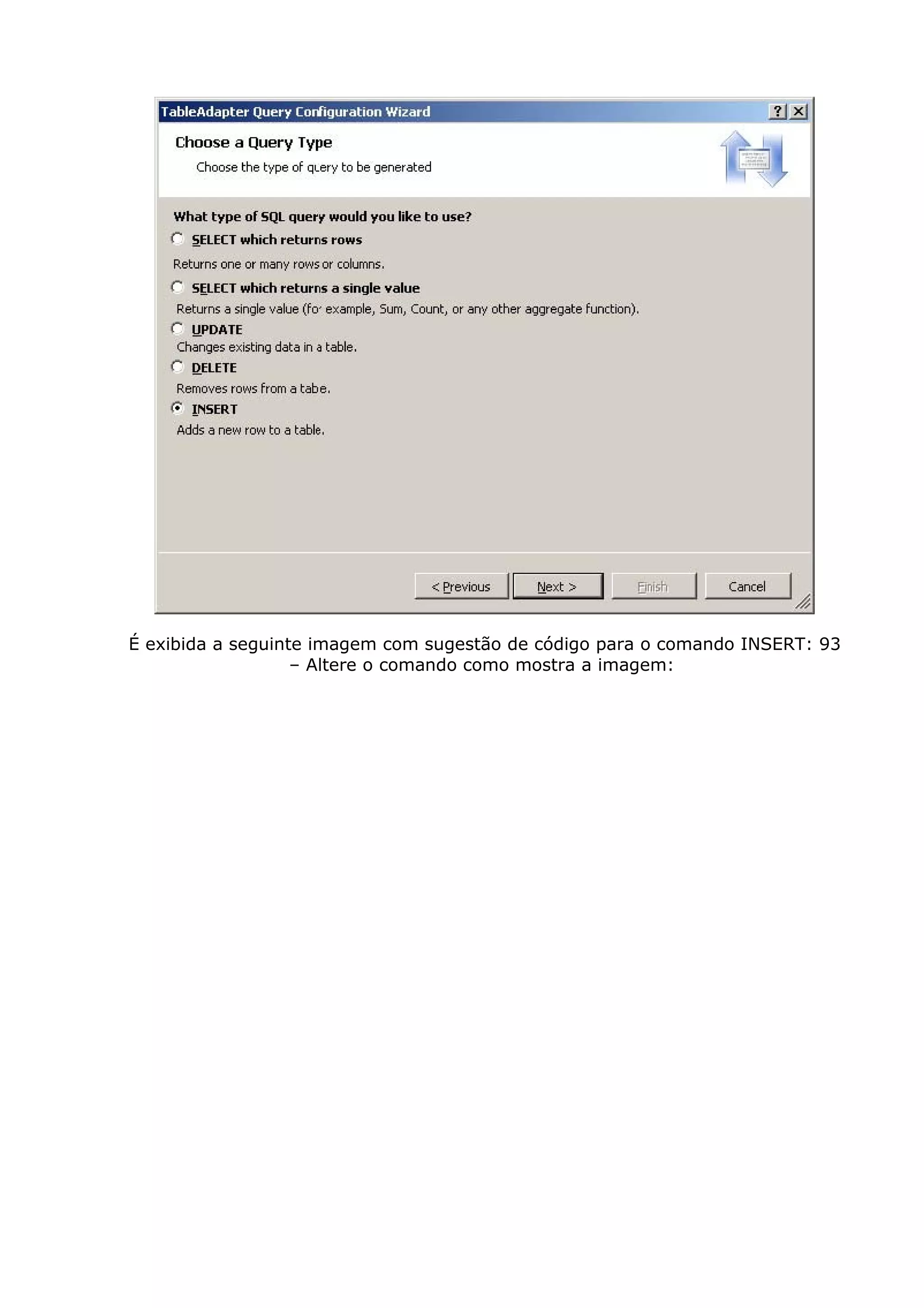 É exibida a seguinte imagem com sugestão de código para o comando INSERT: 93
– Altere o comando como mostra a imagem:
 