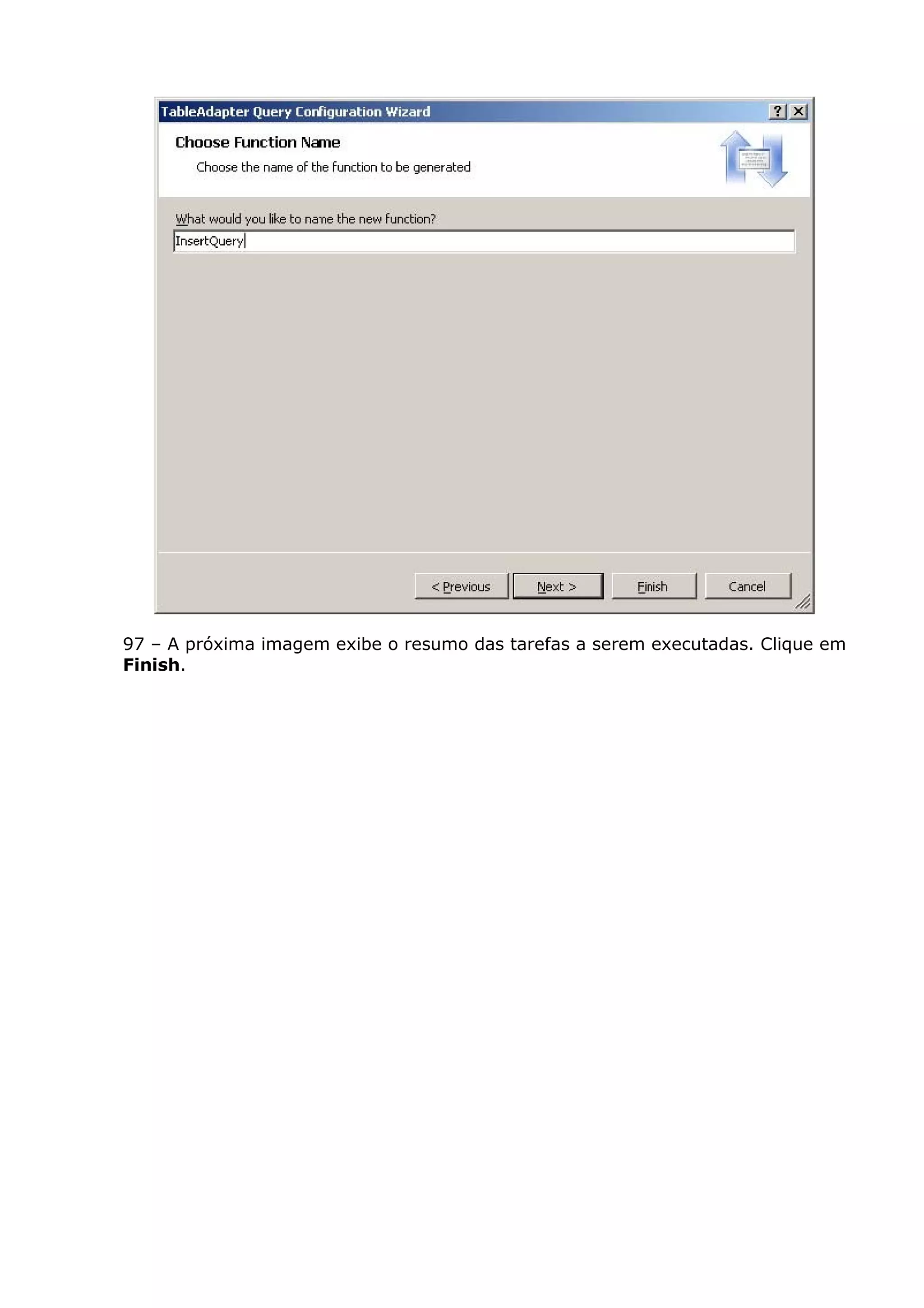 97 – A próxima imagem exibe o resumo das tarefas a serem executadas. Clique em
Finish.
 