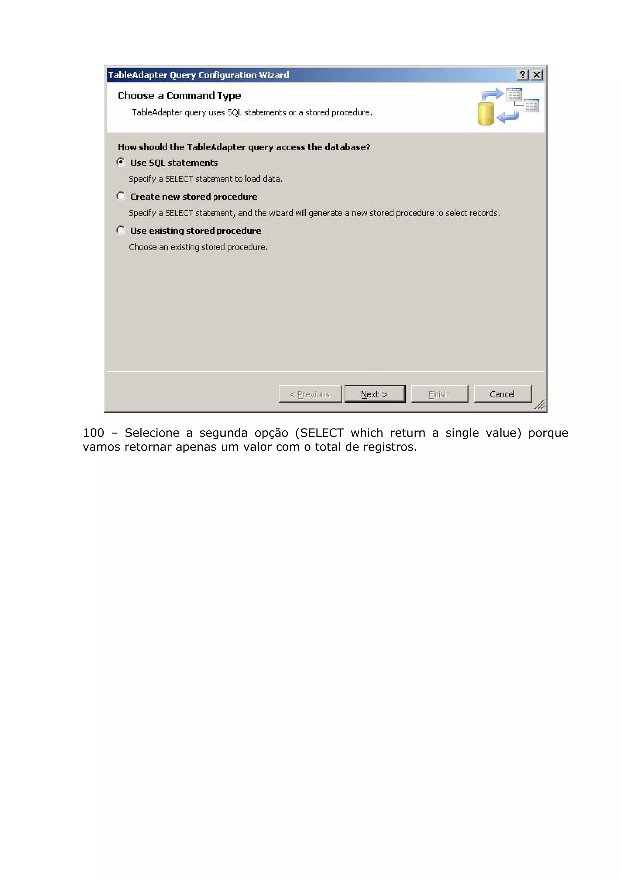 100 – Selecione a segunda opção (SELECT which return a single value) porque
vamos retornar apenas um valor com o total de registros.
 