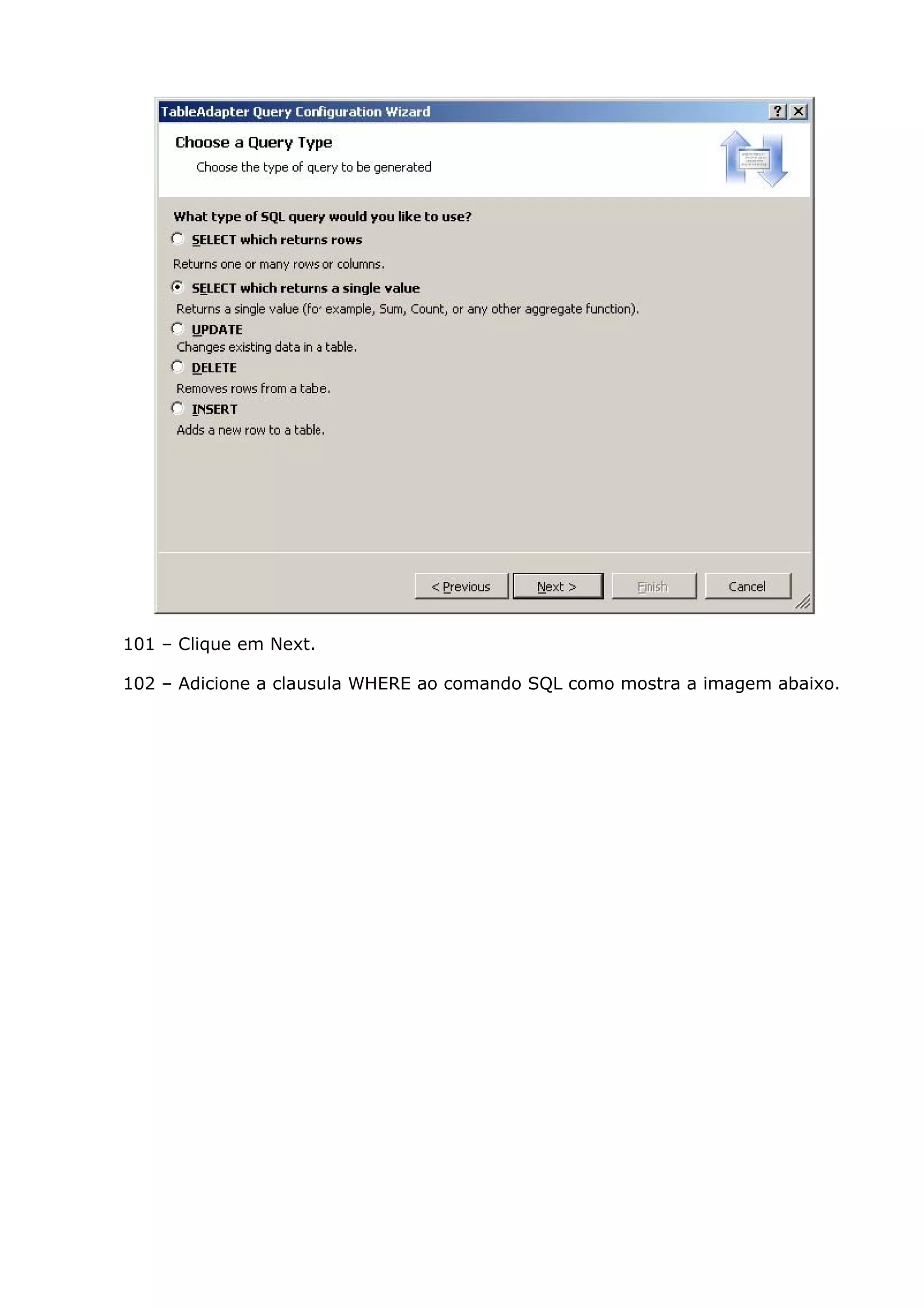 101 – Clique em Next.
102 – Adicione a clausula WHERE ao comando SQL como mostra a imagem abaixo.
 